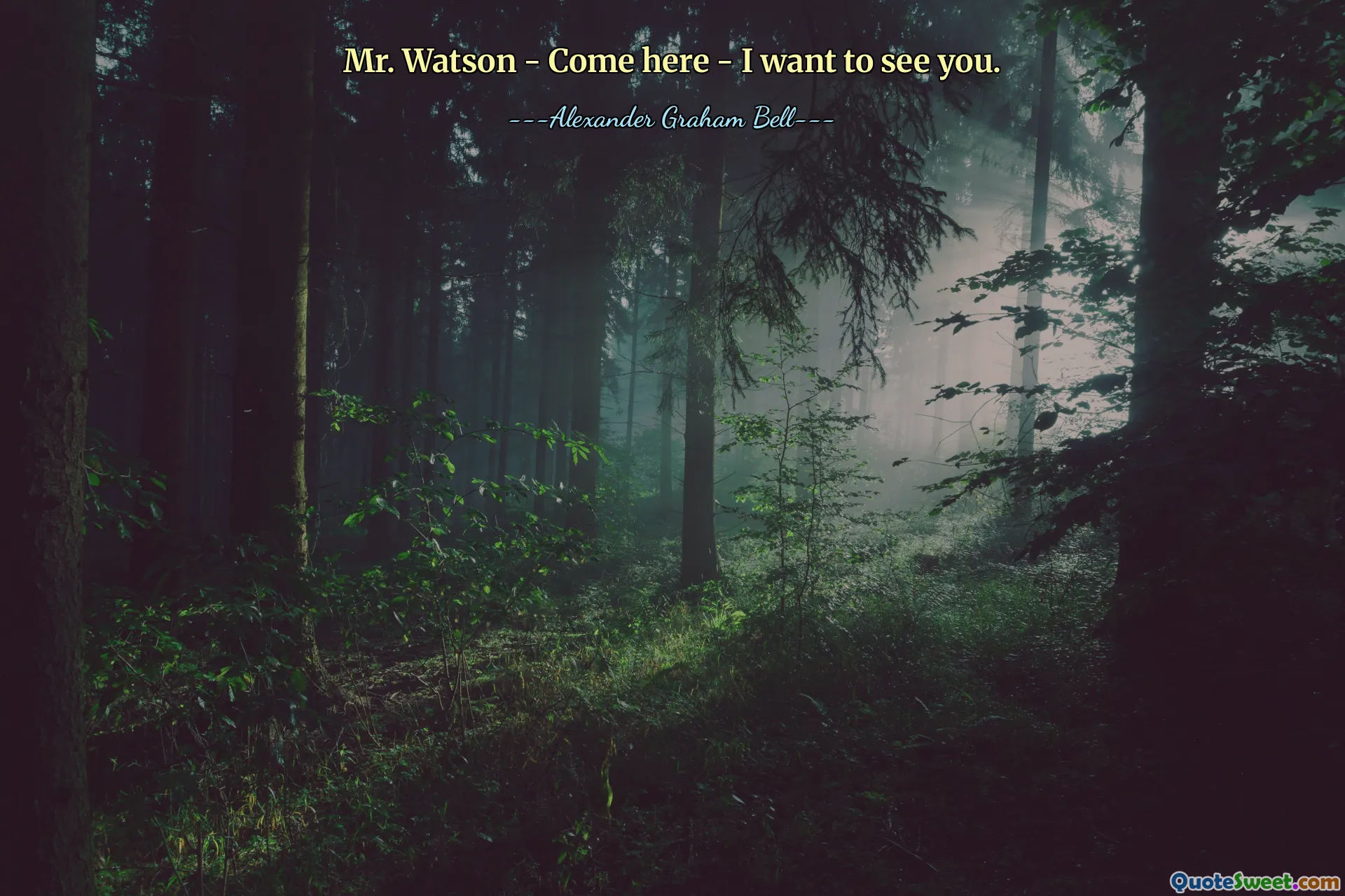 Mr. Watson - Come here - I want to see you.