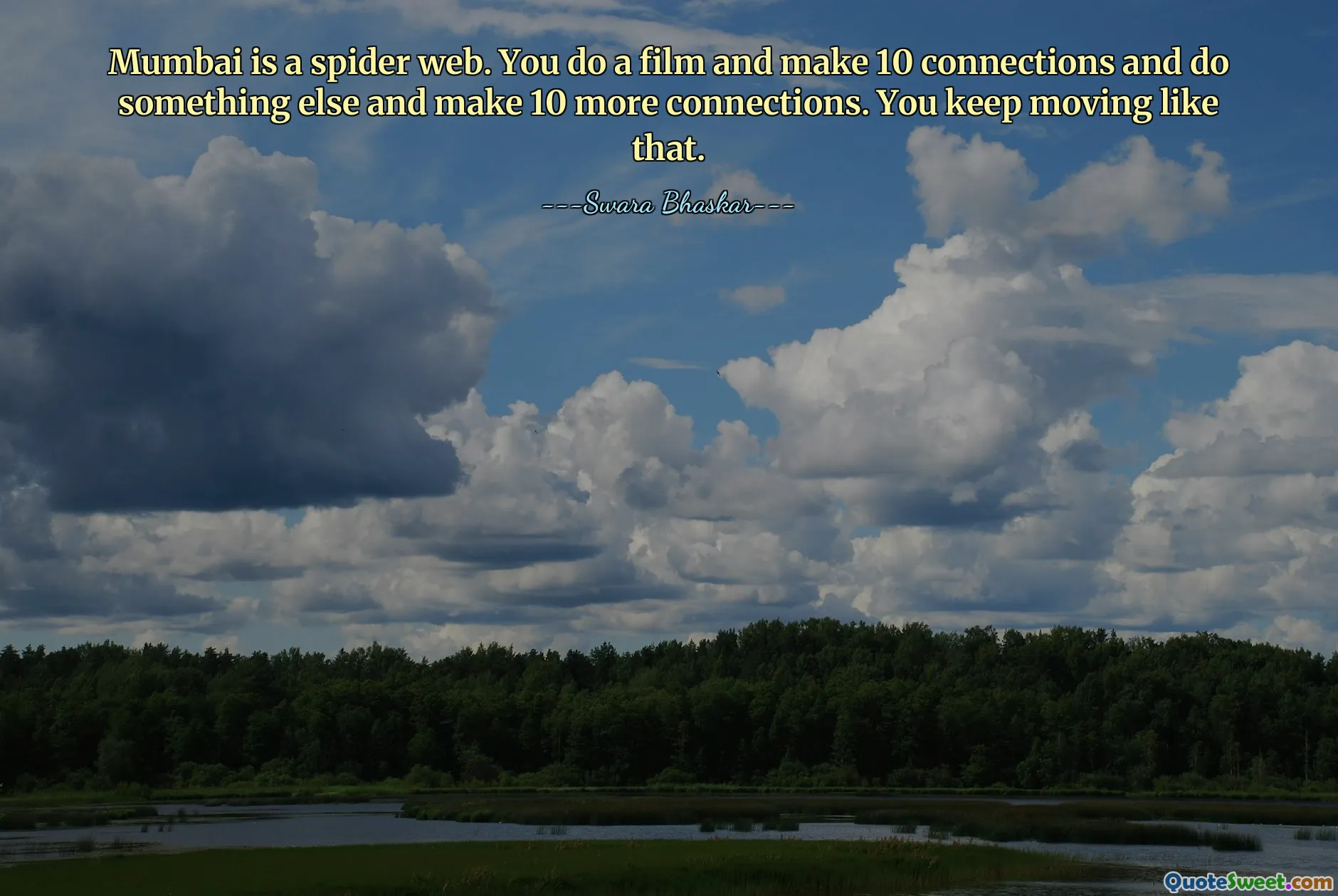 Mumbai is a spider web. You do a film and make 10 connections and do something else and make 10 more connections. You keep moving like that.