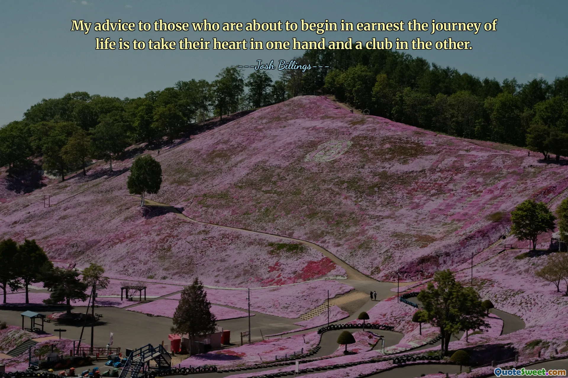 My advice to those who are about to begin in earnest the journey of life is to take their heart in one hand and a club in the other.