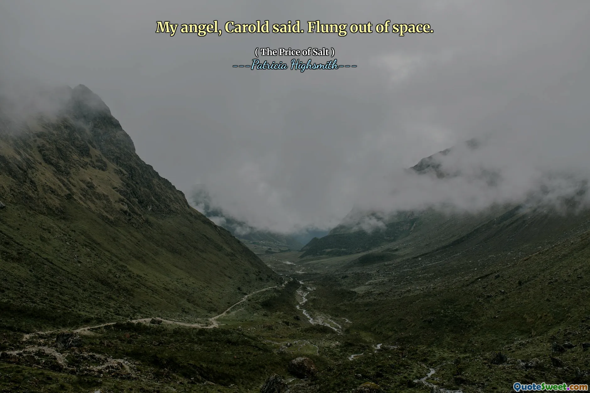 My angel, Carold said. Flung out of space.