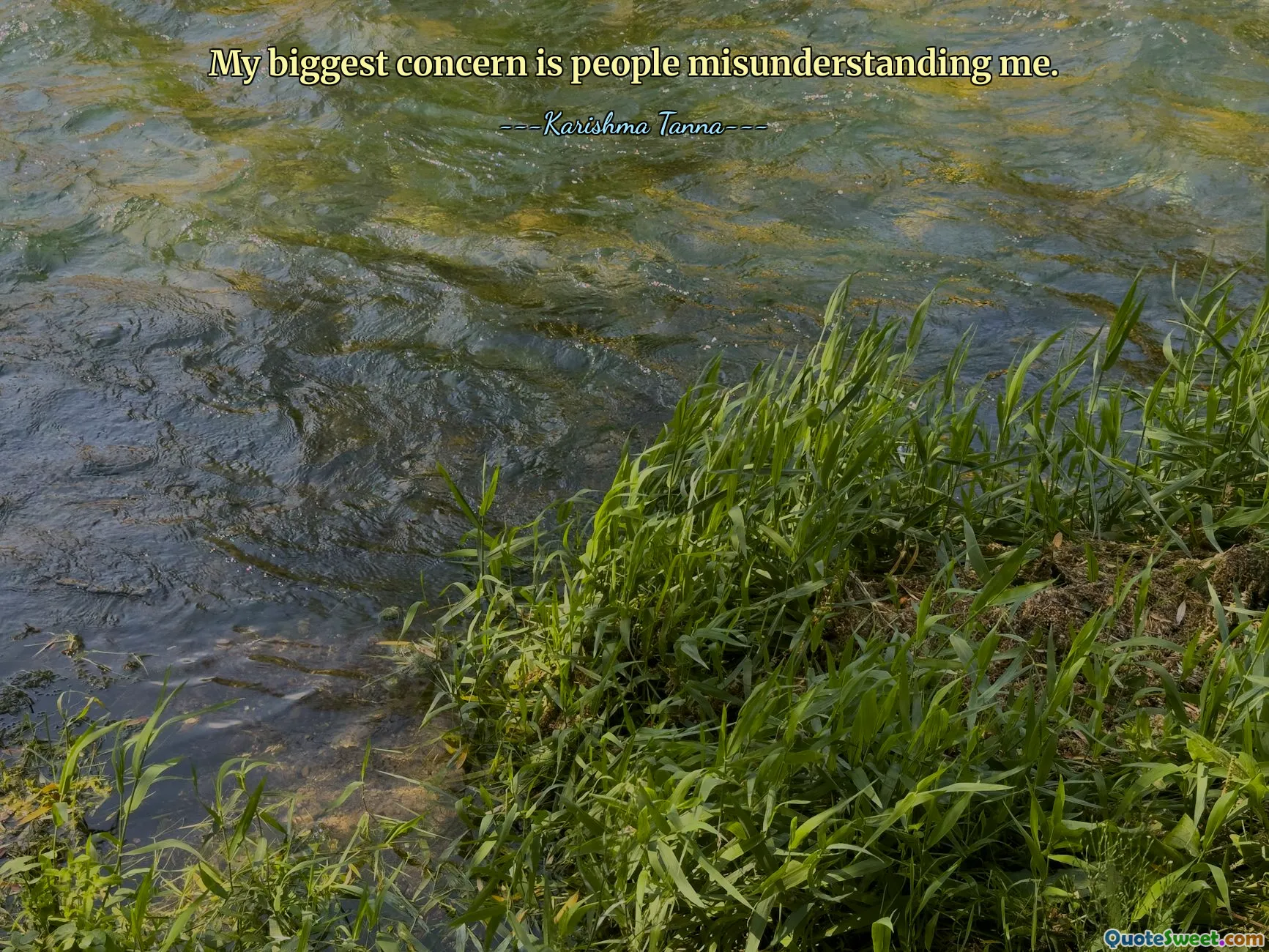 Mối quan tâm lớn nhất của tôi là mọi người hiểu lầm tôi.