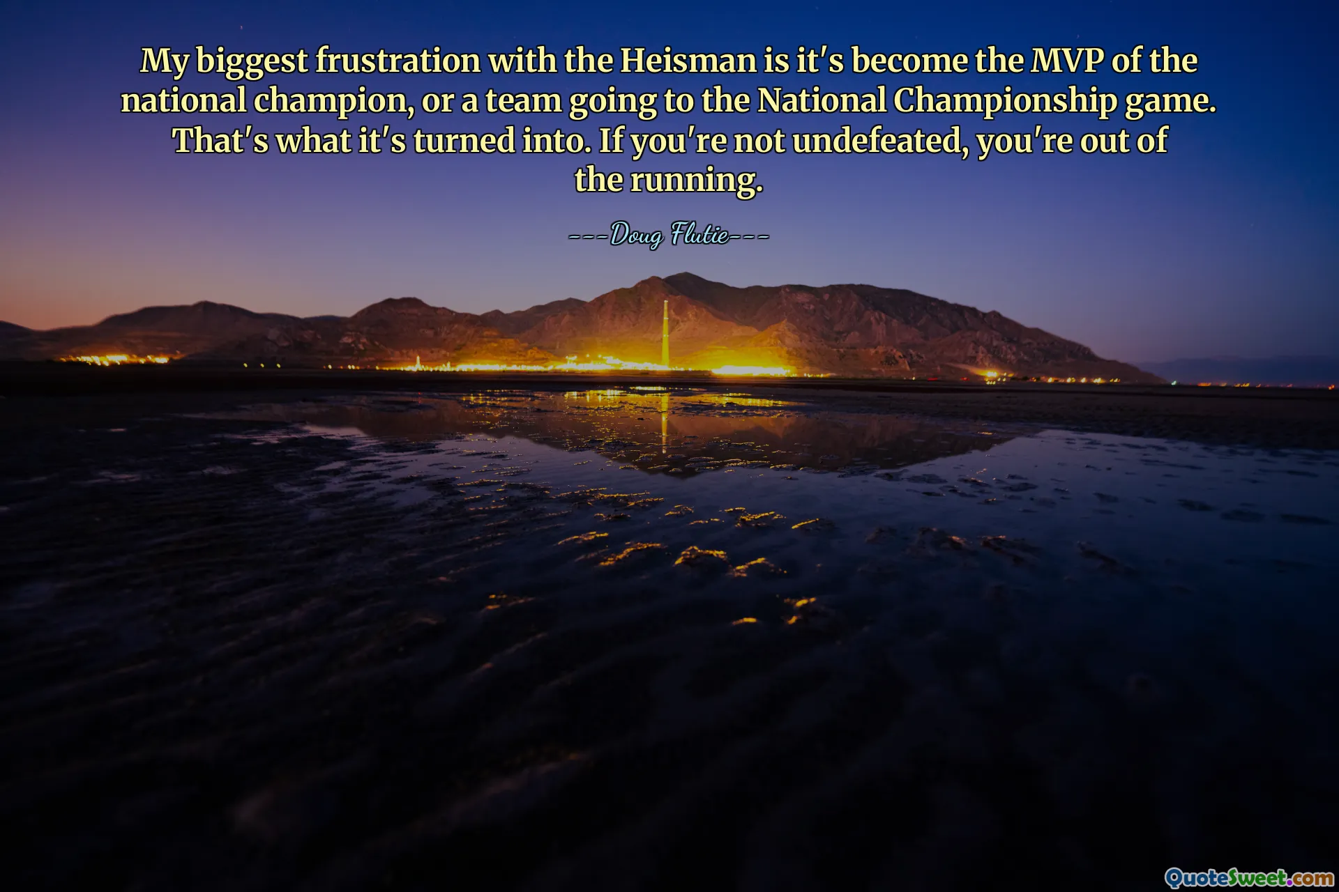 Min største frustrasjon med Heisman er at den har blitt MVP for den nasjonale mesteren, eller et lag som skal til det nasjonale mesterskapet. Det er det det er blitt til. Hvis du ikke er ubeseiret, er du ute av kampen.
