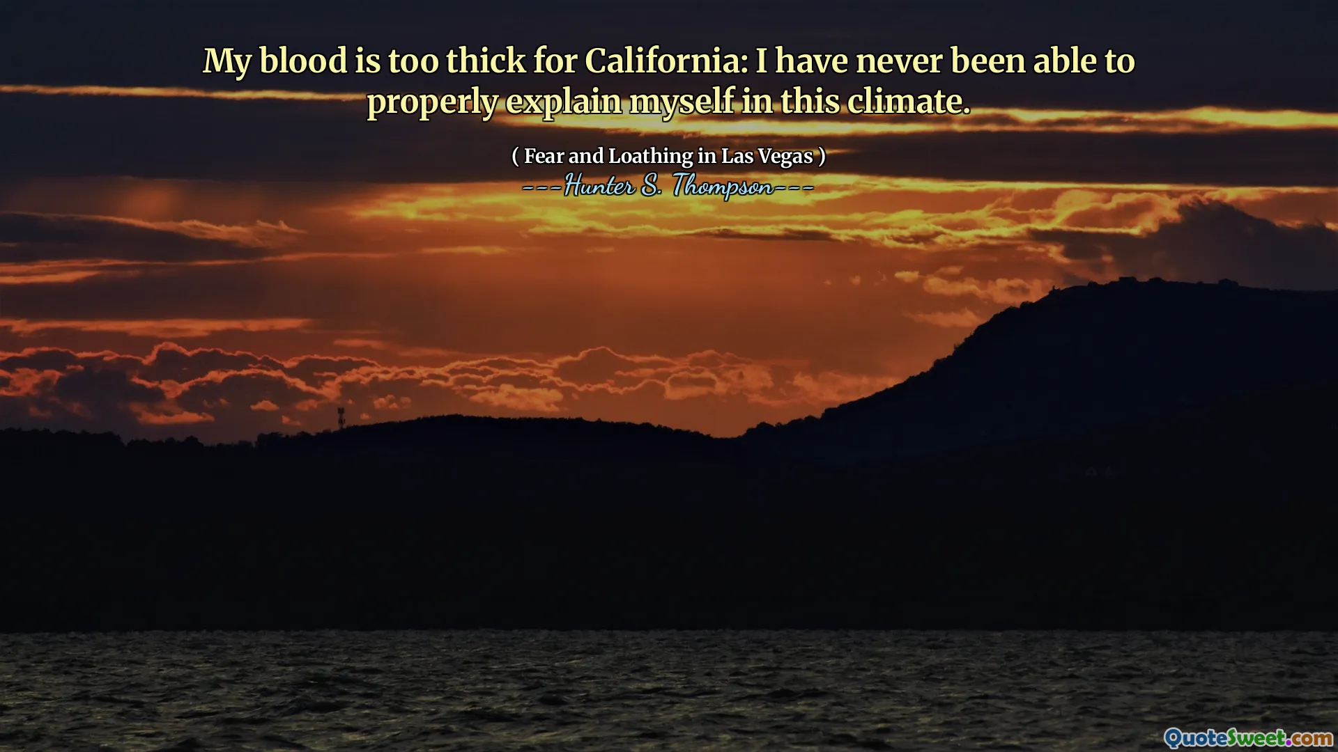 Sângele meu este prea gros pentru California: nu am reușit niciodată să mă explic corect în acest climat.