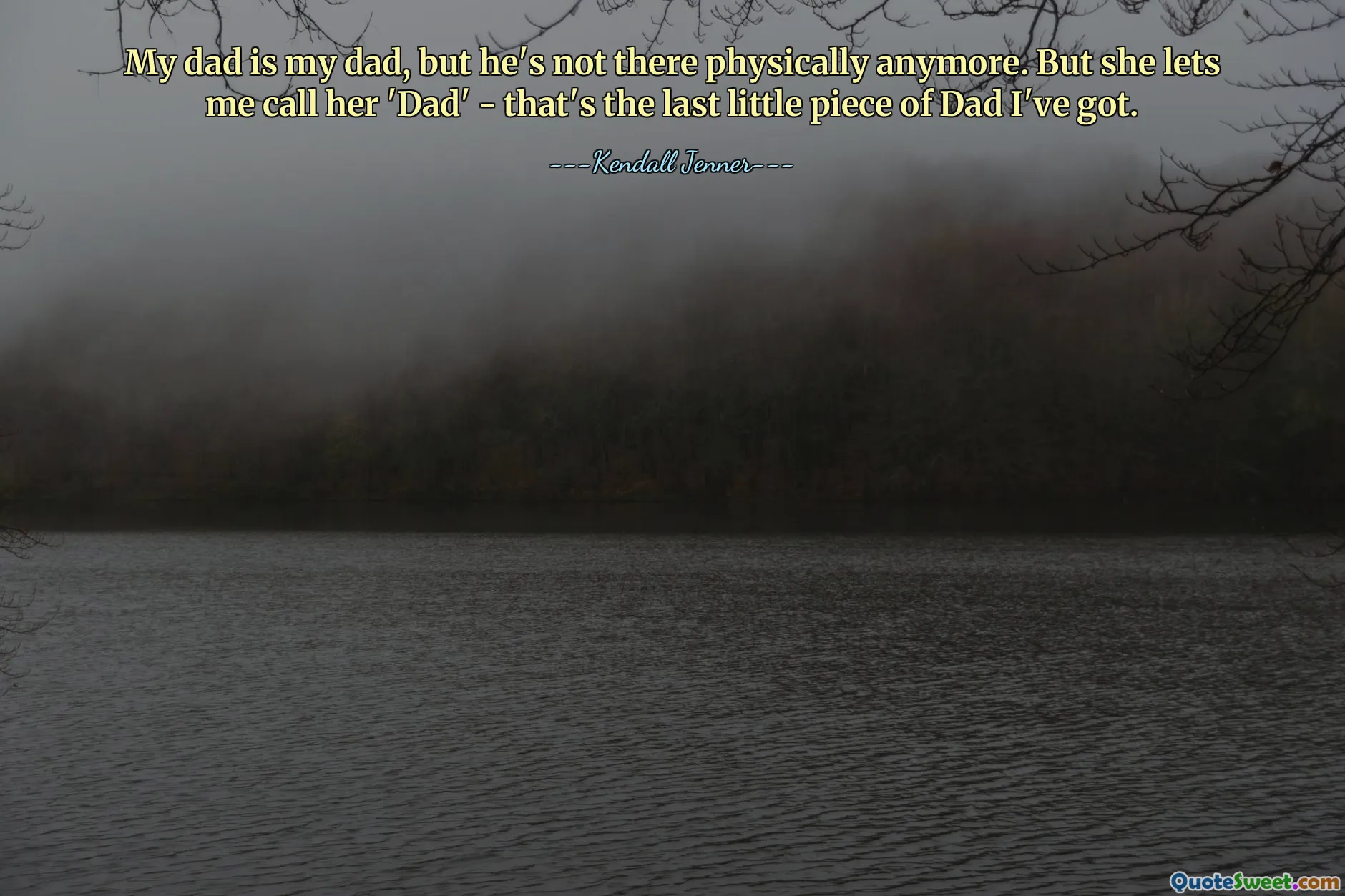 My dad is my dad, but he's not there physically anymore. But she lets me call her 'Dad' - that's the last little piece of Dad I've got.