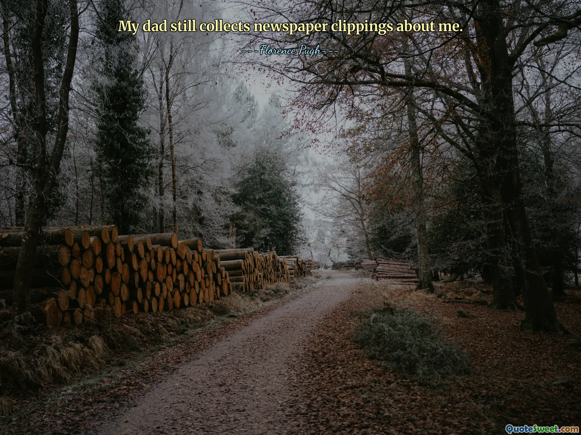 My dad still collects newspaper clippings about me.