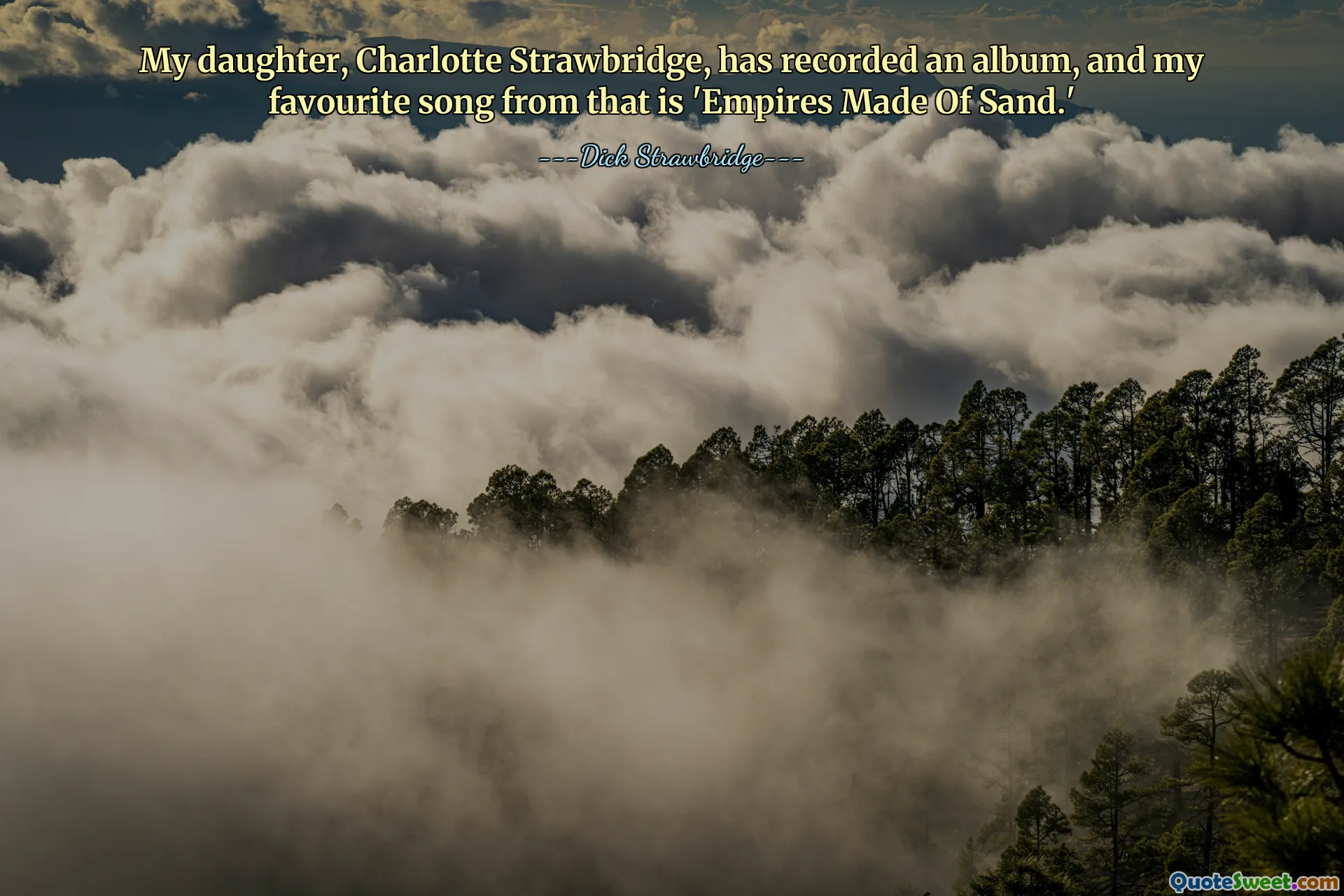 Moje dcera Charlotte Strawbridge natočila album a moje oblíbená píseň z něj je 'Empires Made Of Sand.'