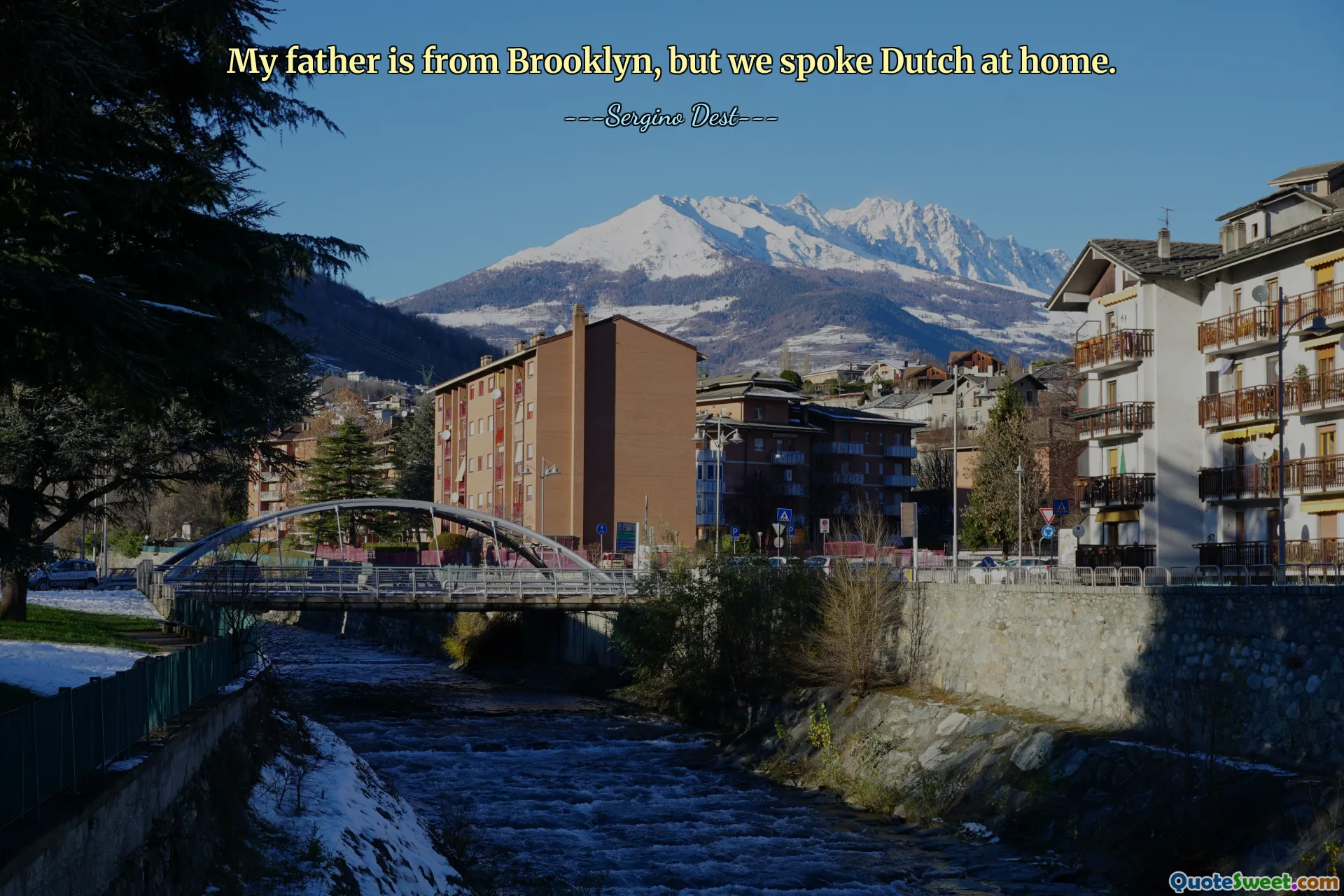 Tatăl meu este din Brooklyn, dar noi vorbeam olandeză acasă.