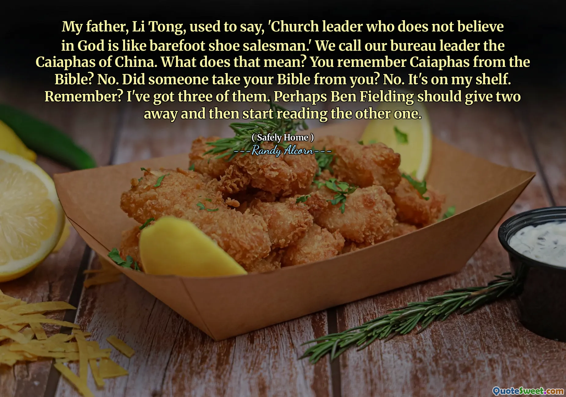 Můj otec, Li Tong, říkal: „Vůdce církve, který nevěří v Boha, je jako prodavač bosů bosů.“ Říkáme vůdce předsednictva CAIAPHAS Číny. Co to znamená? Pamatujete si Caiaphas z Bible? Ne. Vzal vám někdo vaši Bibli? Ne. Je to na mé polici. Pamatuješ? Mám jich tři. Možná by Ben Fielding měl dát dva pryč a pak začít číst druhou.