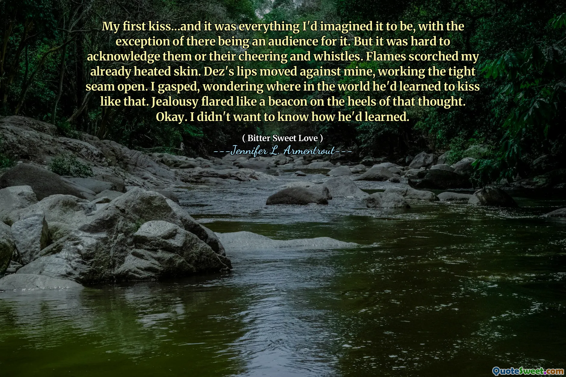 My first kiss...and it was everything I'd imagined it to be, with the exception of there being an audience for it. But it was hard to acknowledge them or their cheering and whistles. Flames scorched my already heated skin. Dez's lips moved against mine, working the tight seam open. I gasped, wondering where in the world he'd learned to kiss like that. Jealousy flared like a beacon on the heels of that thought. Okay. I didn't want to know how he'd learned.