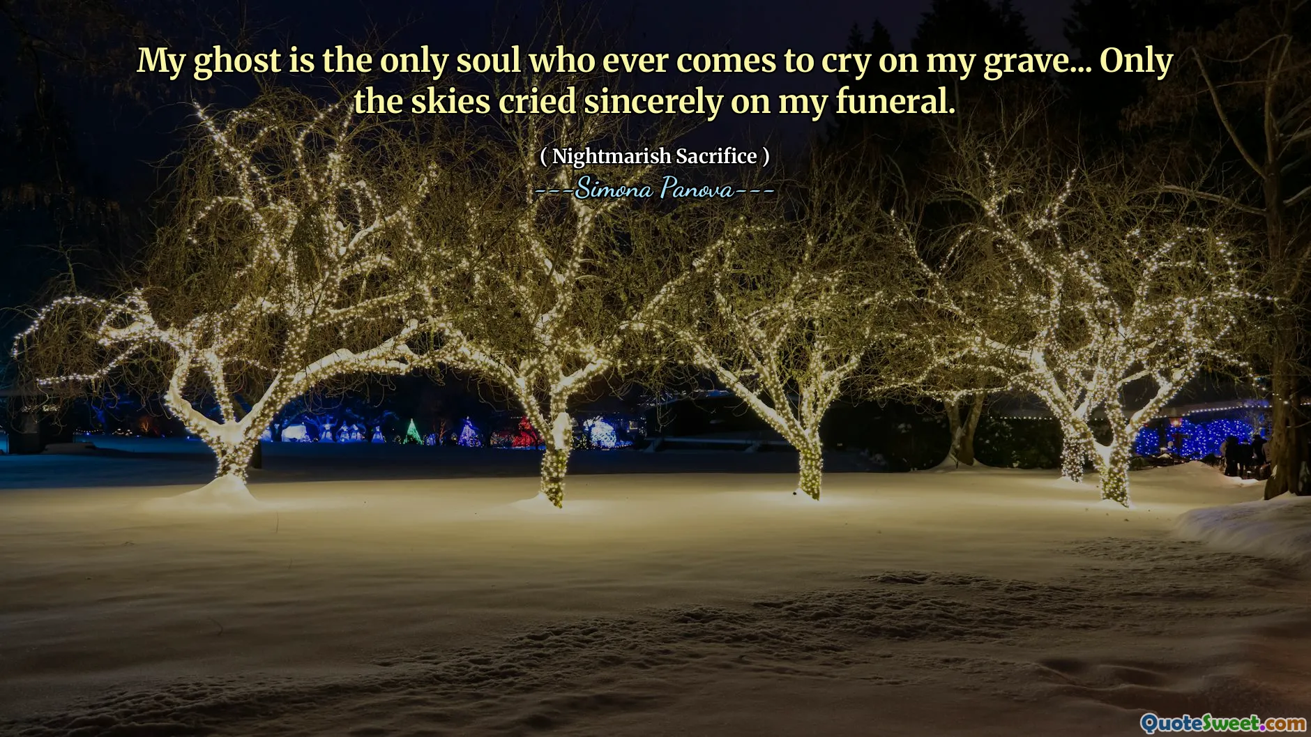 My ghost is the only soul who ever comes to cry on my grave... Only the skies cried sincerely on my funeral.