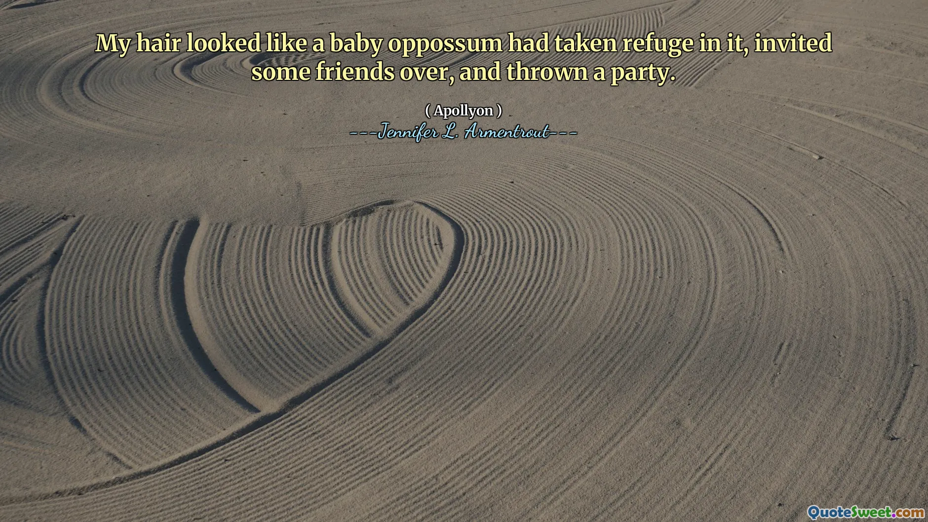 My hair looked like a baby oppossum had taken refuge in it, invited some friends over, and thrown a party.