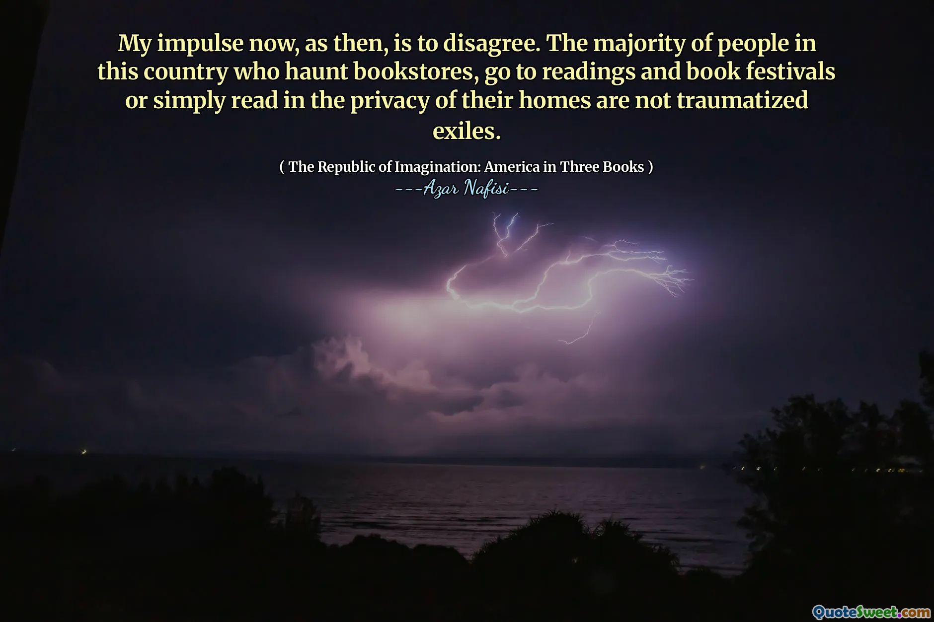 Мой импульс, как тогда, - не соглашаться. Большинство людей в этой стране, которые преследуют книжные магазины, ходят на чтения и книжные фестивали или просто читают в уединении своих домов, не являются травмированными изгнанниками.