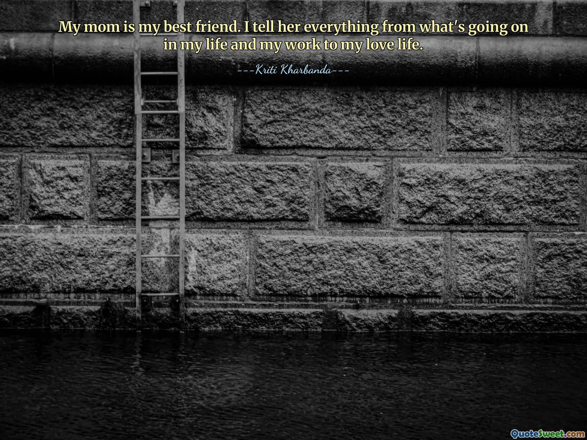 My mom is my best friend. I tell her everything from what's going on in my life and my work to my love life.