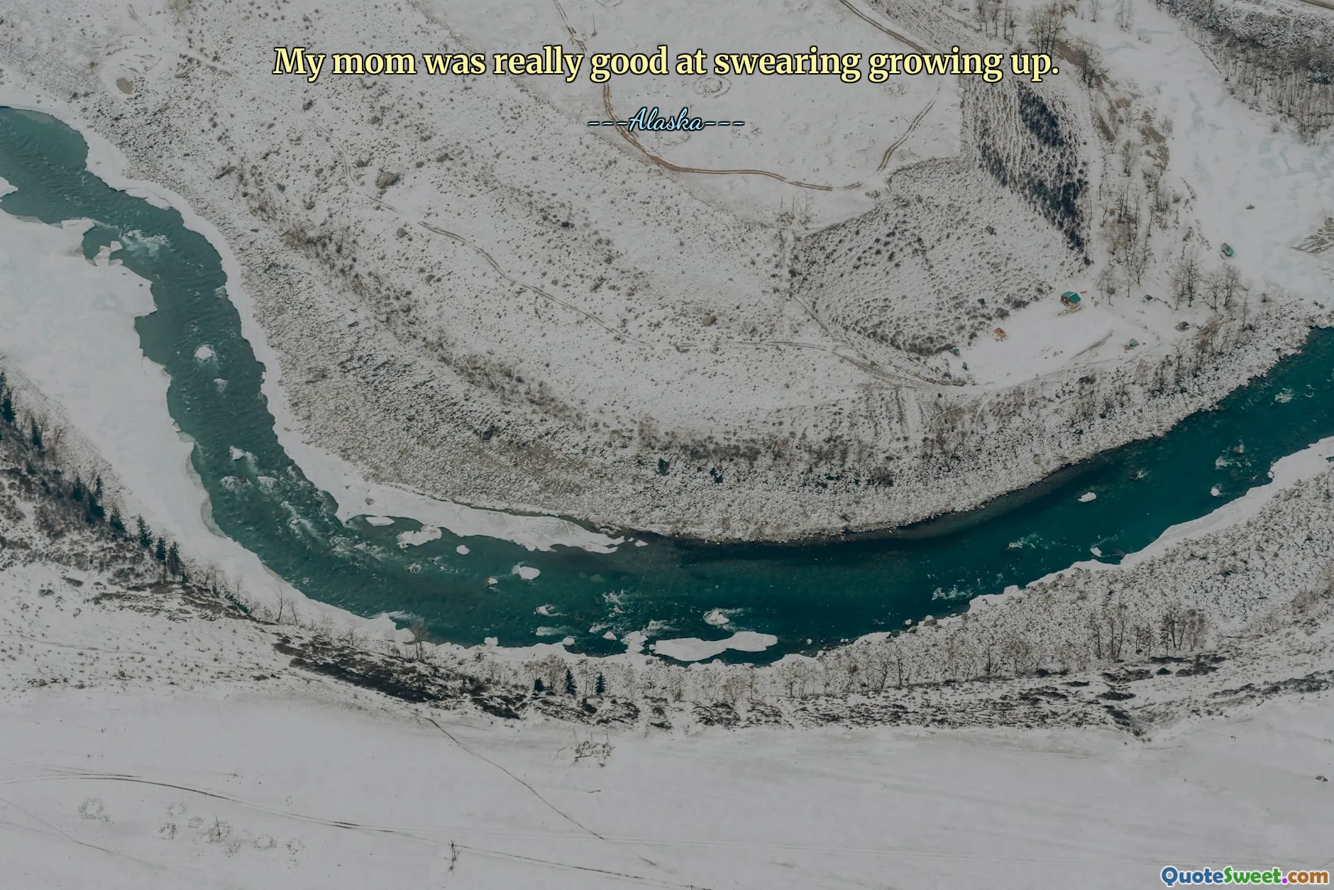 My mom was really good at swearing growing up.