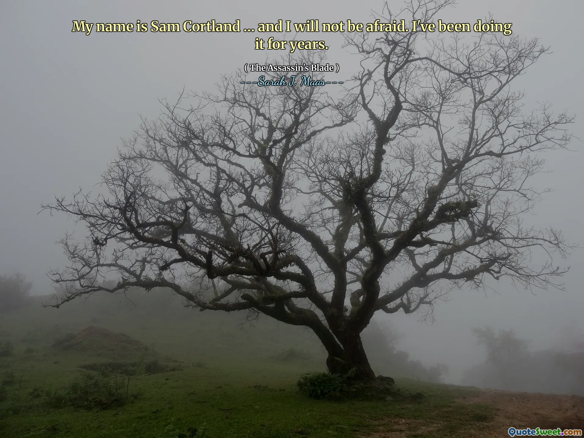 My name is Sam Cortland … and I will not be afraid. I've been doing it for years.