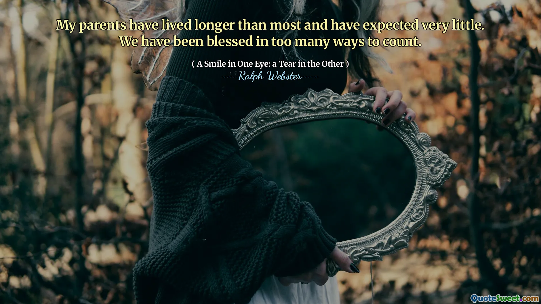 My parents have lived longer than most and have expected very little. We have been blessed in too many ways to count.