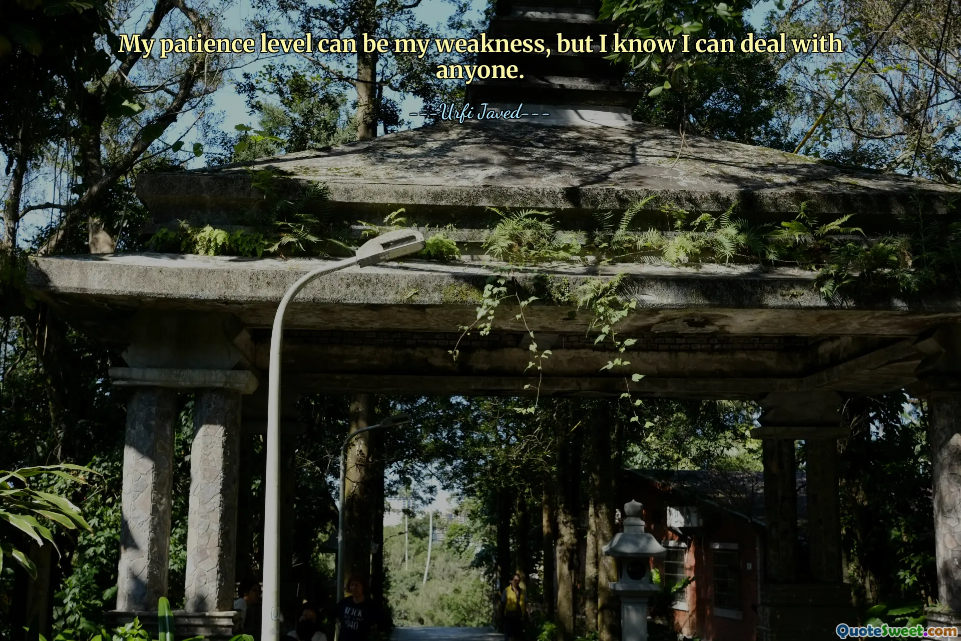 My patience level can be my weakness, but I know I can deal with anyone.