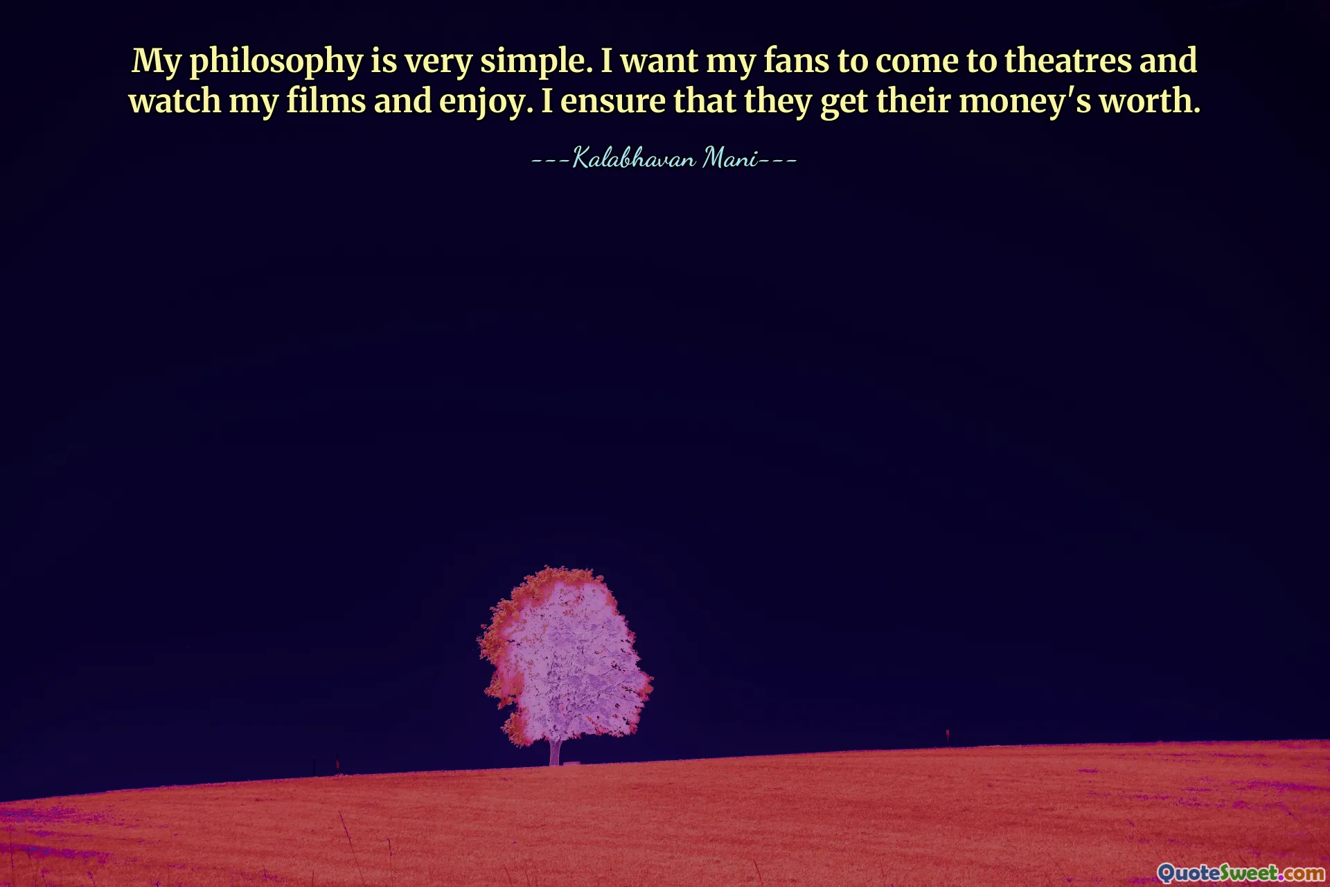 Моя философия очень проста. Я хочу, чтобы мои поклонники приходили в кинотеатры, смотрели мои фильмы и получали удовольствие. Я гарантирую, что они оправдают свои деньги.