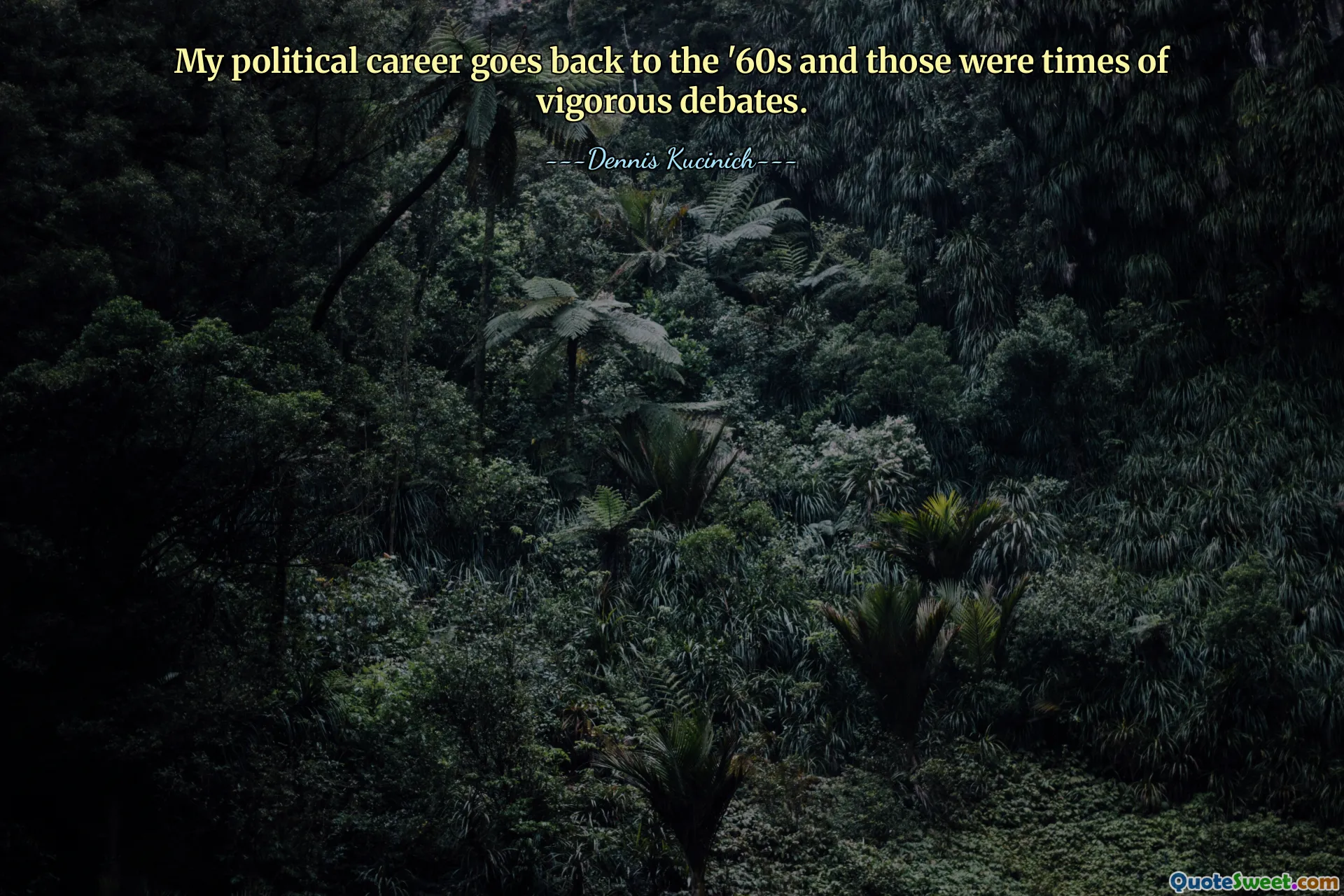 My political career goes back to the '60s and those were times of vigorous debates.