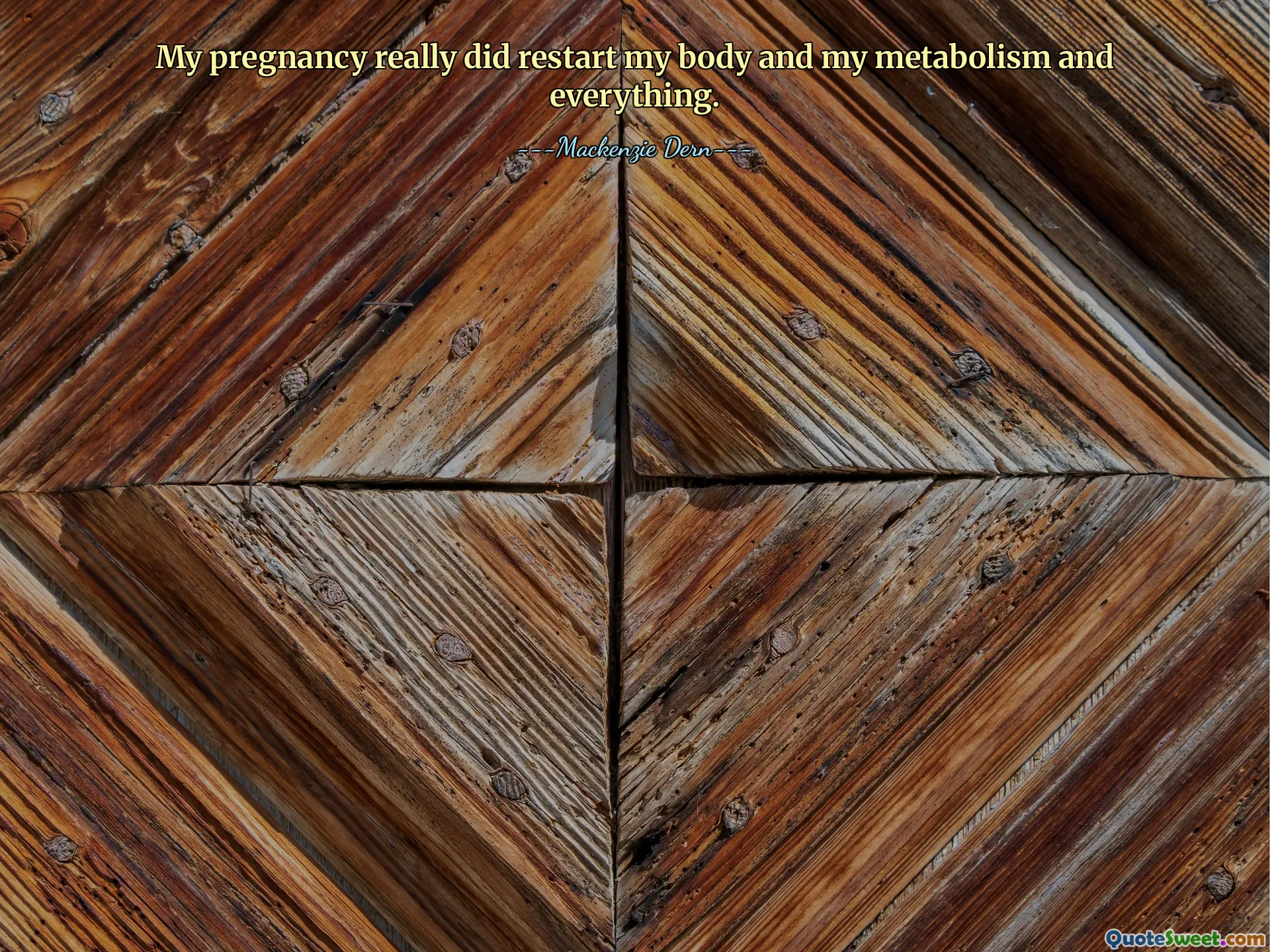 My pregnancy really did restart my body and my metabolism and everything.