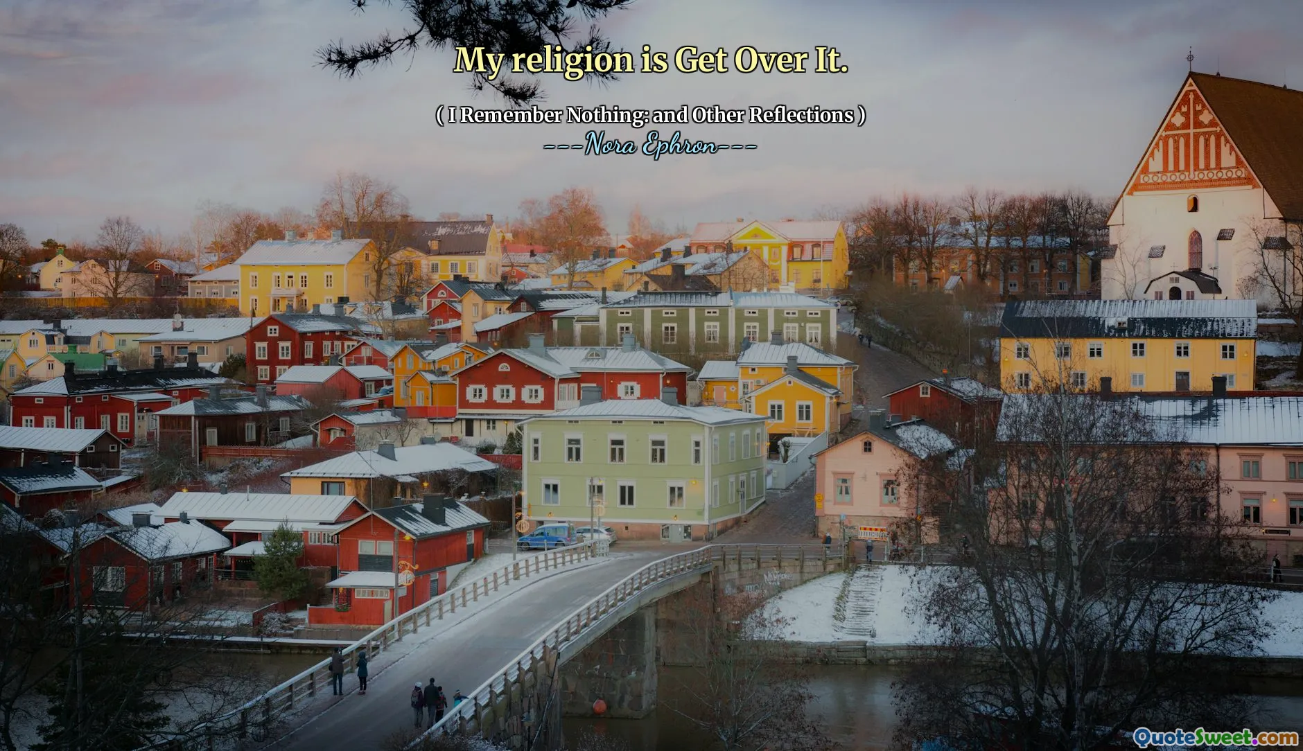 My religion is Get Over It.