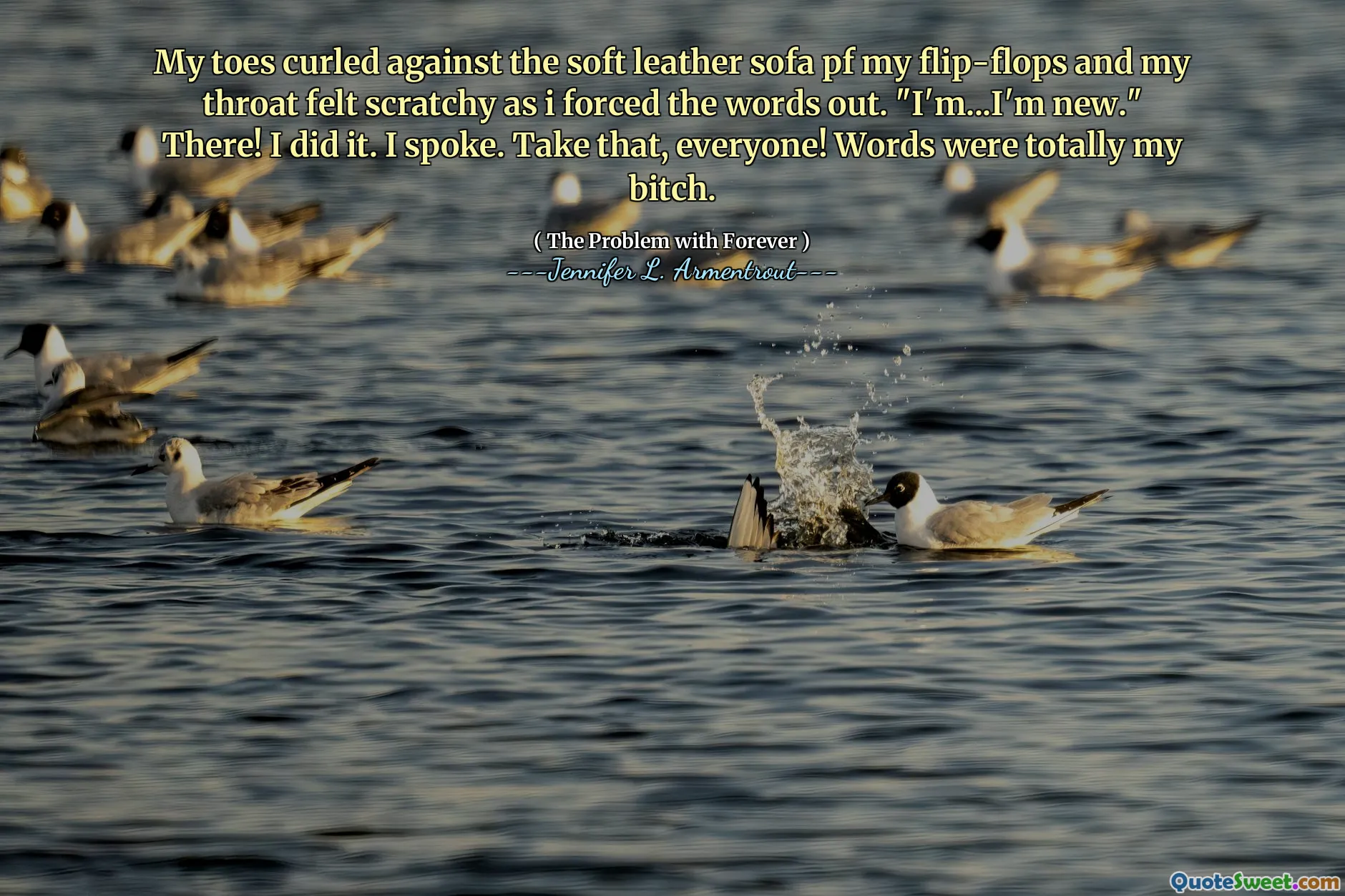 My toes curled against the soft leather sofa pf my flip-flops and my throat felt scratchy as i forced the words out. "I'm...I'm new." There! I did it. I spoke. Take that, everyone! Words were totally my bitch.