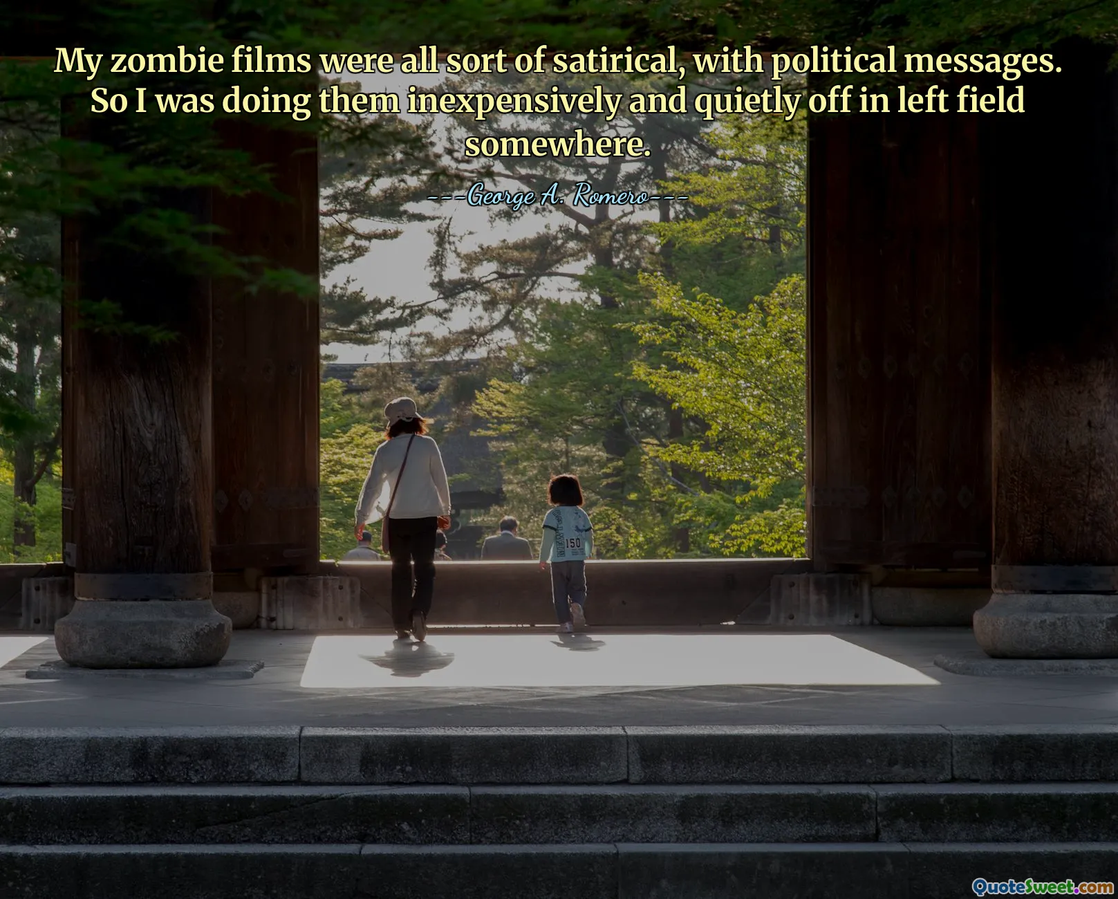 ჩემი ზომბების ფილმები ყველანაირი სატირული იყო, პოლიტიკური გზავნილებით. ასე რომ, მე ვაკეთებდი მათ იაფად და ჩუმად სადღაც მარცხენა ველზე.