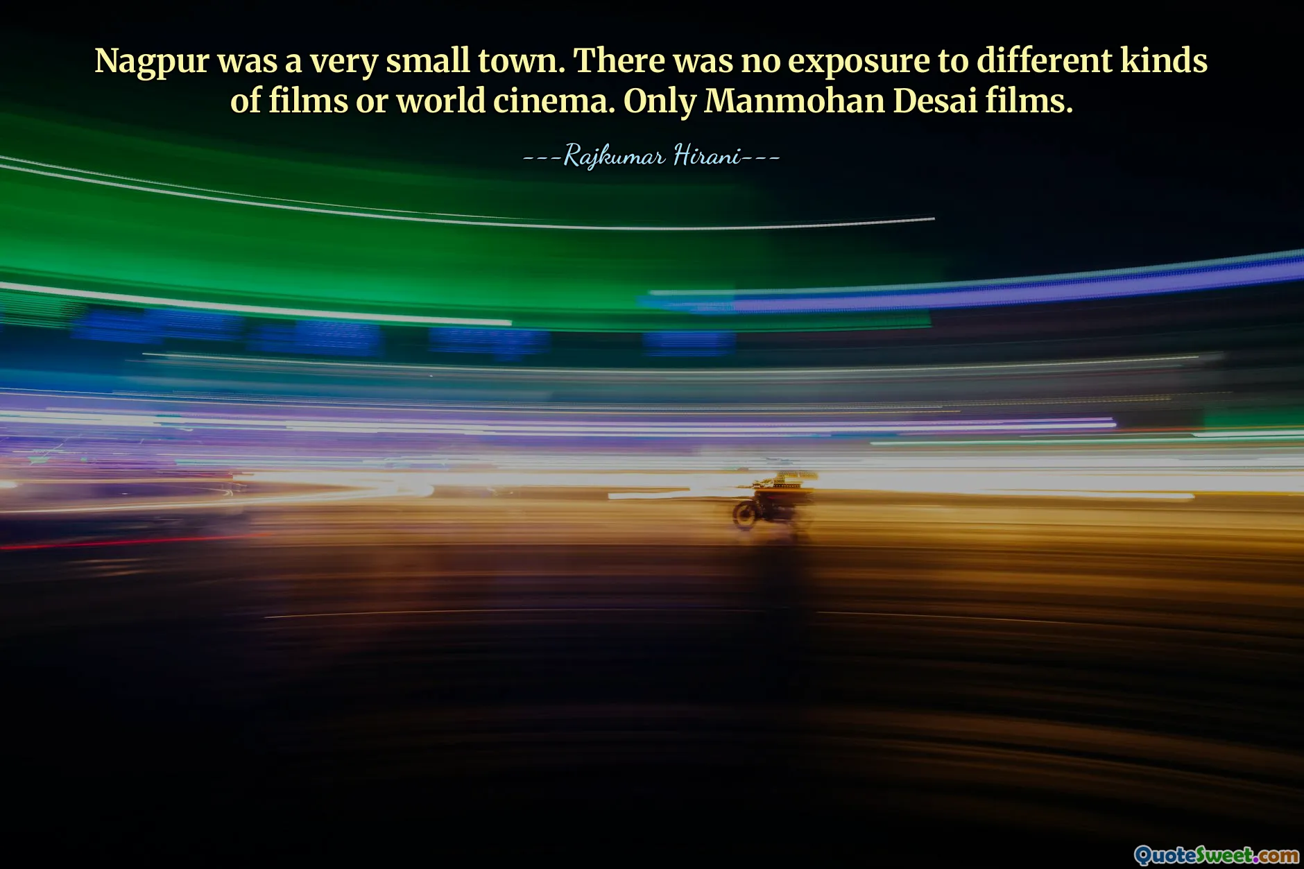 Nagpur was a very small town. There was no exposure to different kinds of films or world cinema. Only Manmohan Desai films.
