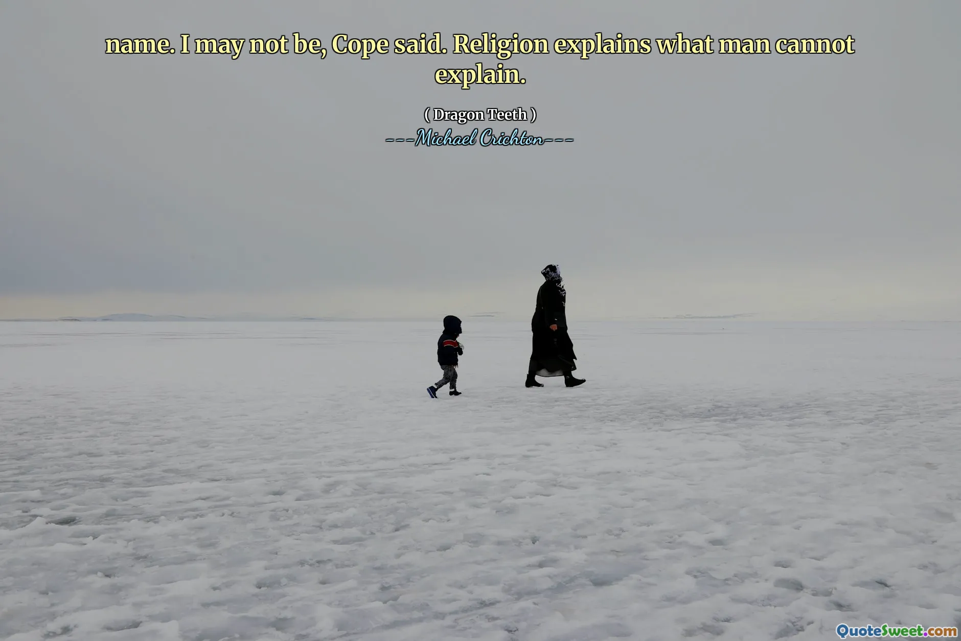 name. I may not be, Cope said. Religion explains what man cannot explain.