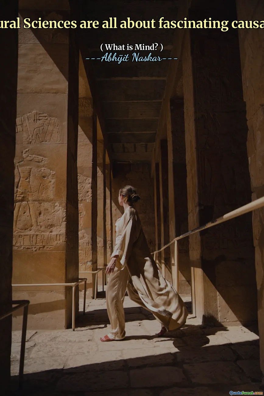 Natural Sciences are all about fascinating causality.