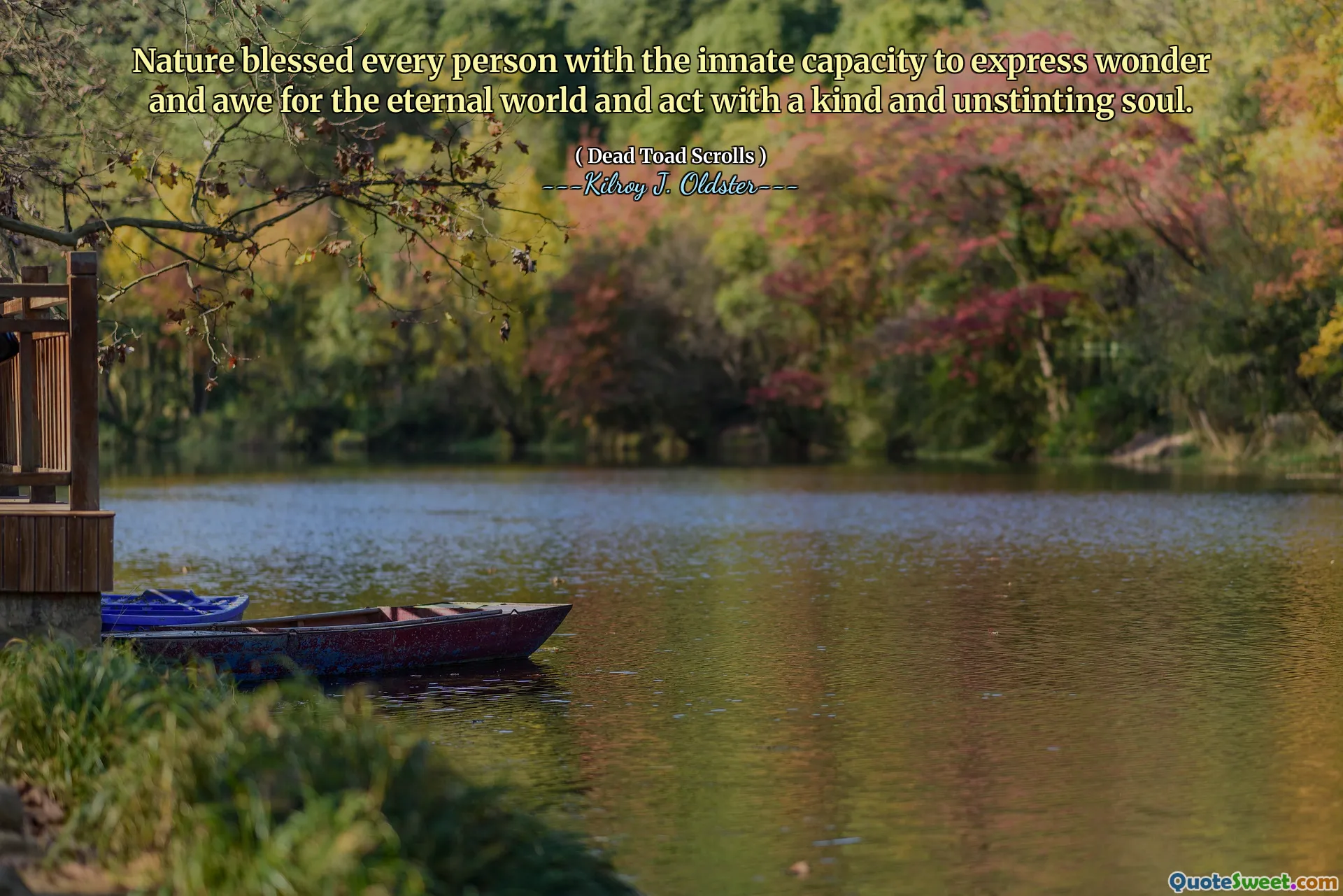 Nature blessed every person with the innate capacity to express wonder and awe for the eternal world and act with a kind and unstinting soul.