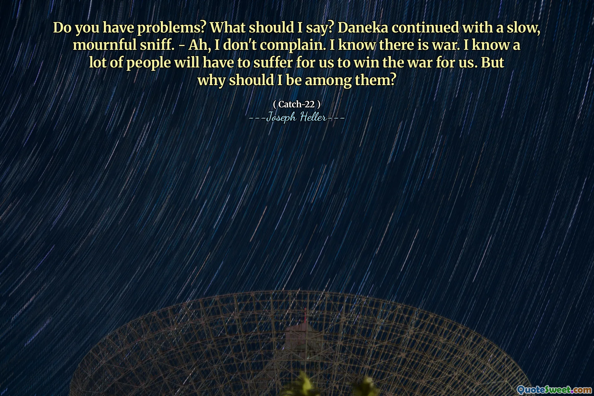 Você tem problemas? O que devo dizer? Daneka continuou com um cheirar lento e triste. - Ah, eu não reclamo. Eu sei que há guerra. Eu sei que muitas pessoas terão que sofrer para que vencemos a guerra por nós. Mas por que eu deveria estar entre eles?