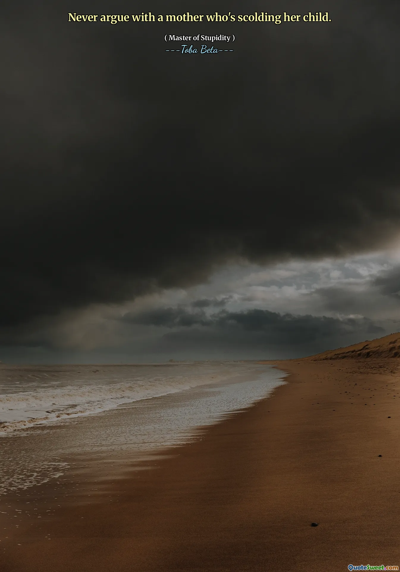 Never argue with a mother who's scolding her child.