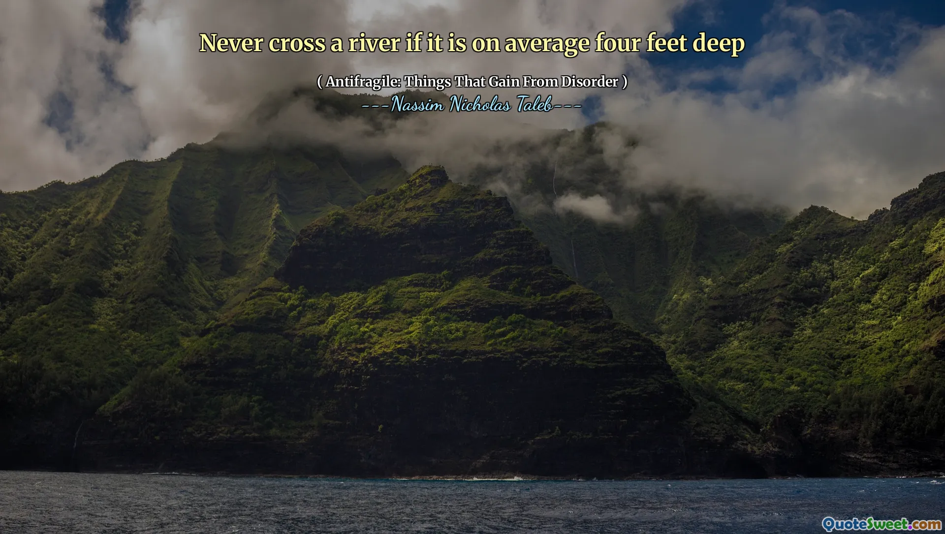 Never cross a river if it is on average four feet deep