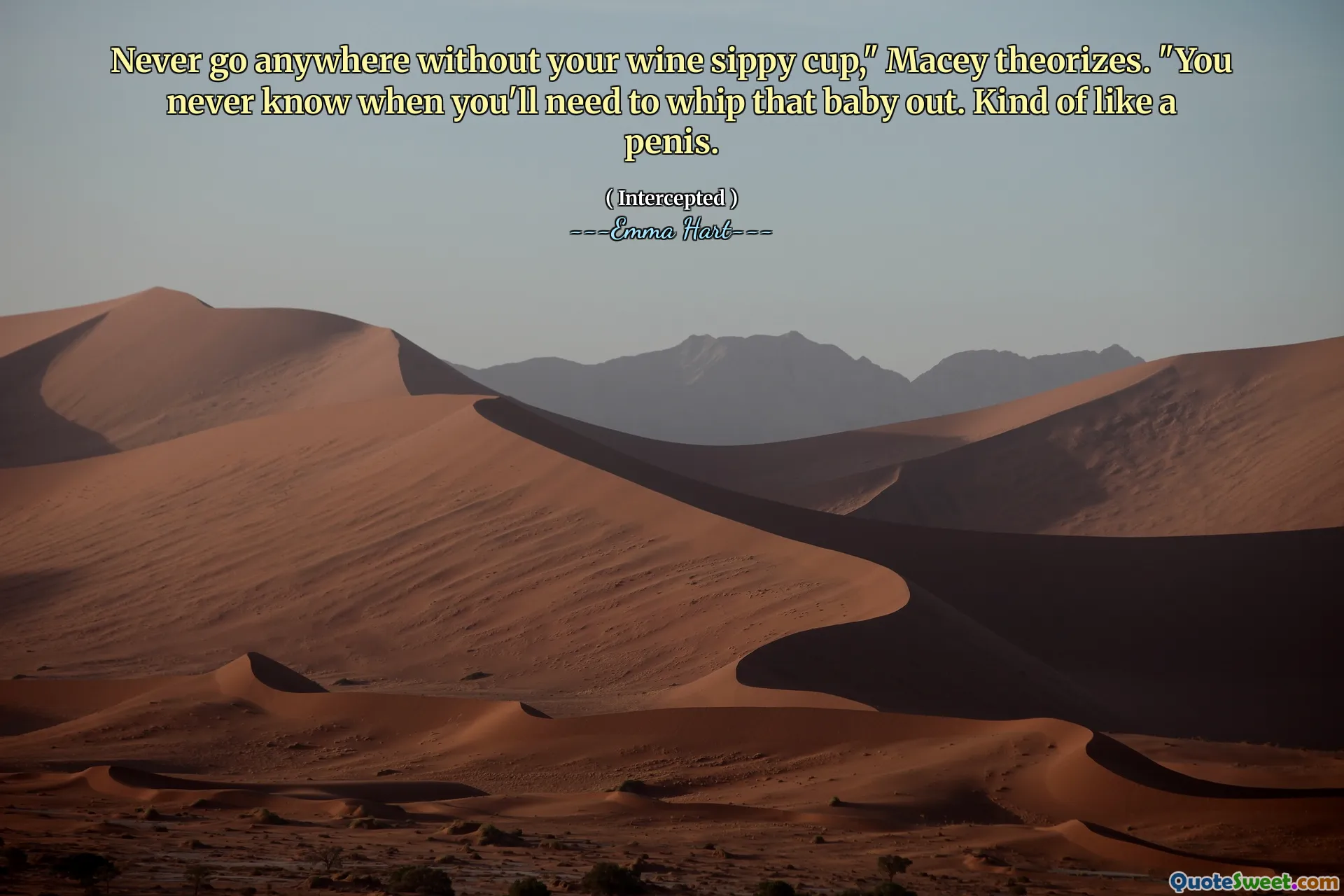Gå aldri noe sted uten din sippy kopp, "teoretiserer Macey." Du vet aldri når du trenger å piske den babyen ut. Slags som en penis.