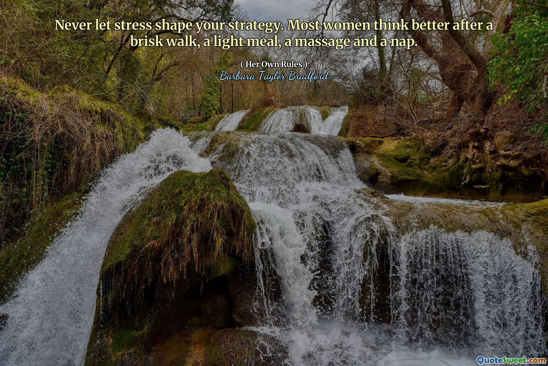 Never let stress shape your strategy. Most women think better after a brisk walk, a light meal, a massage and a nap.