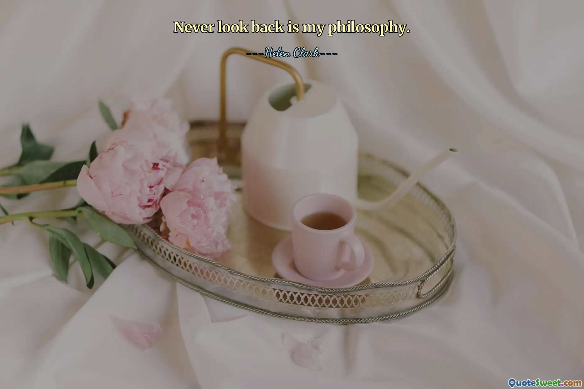 Never look back is my philosophy.