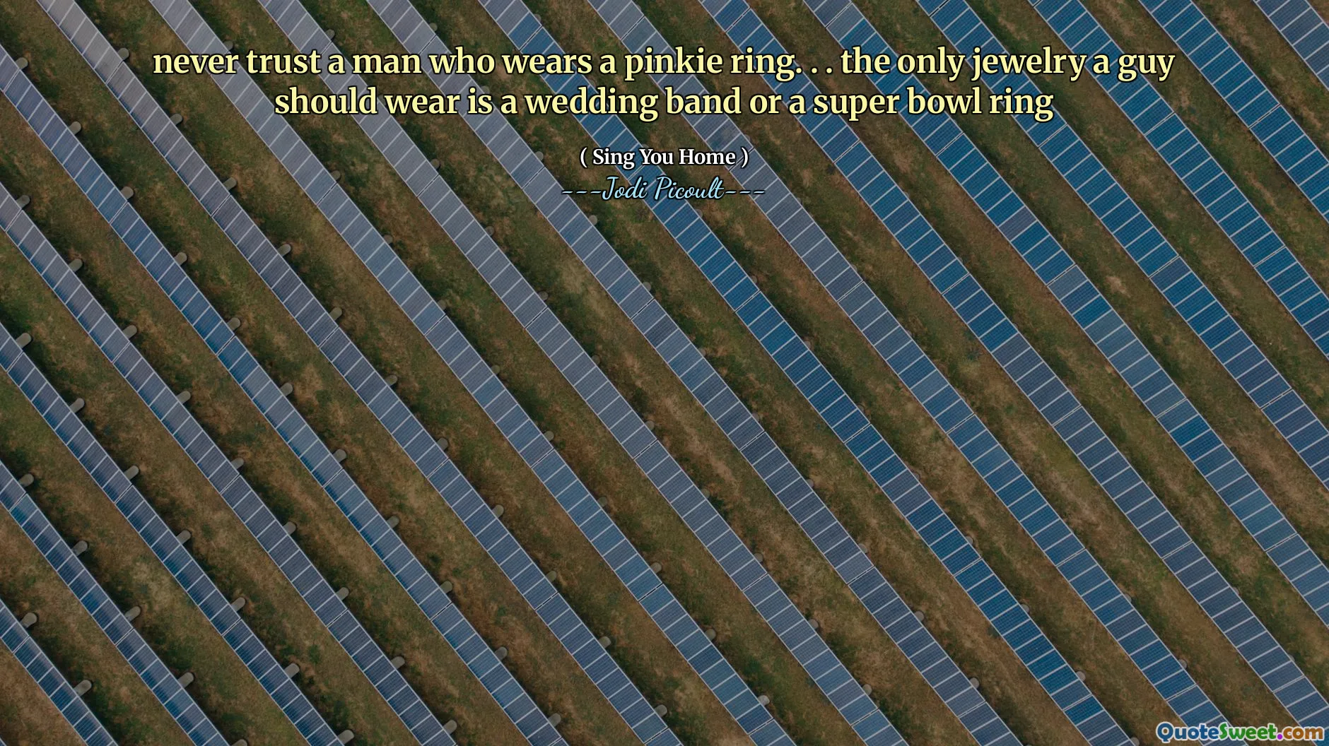 never trust a man who wears a pinkie ring. . . the only jewelry a guy should wear is a wedding band or a super bowl ring