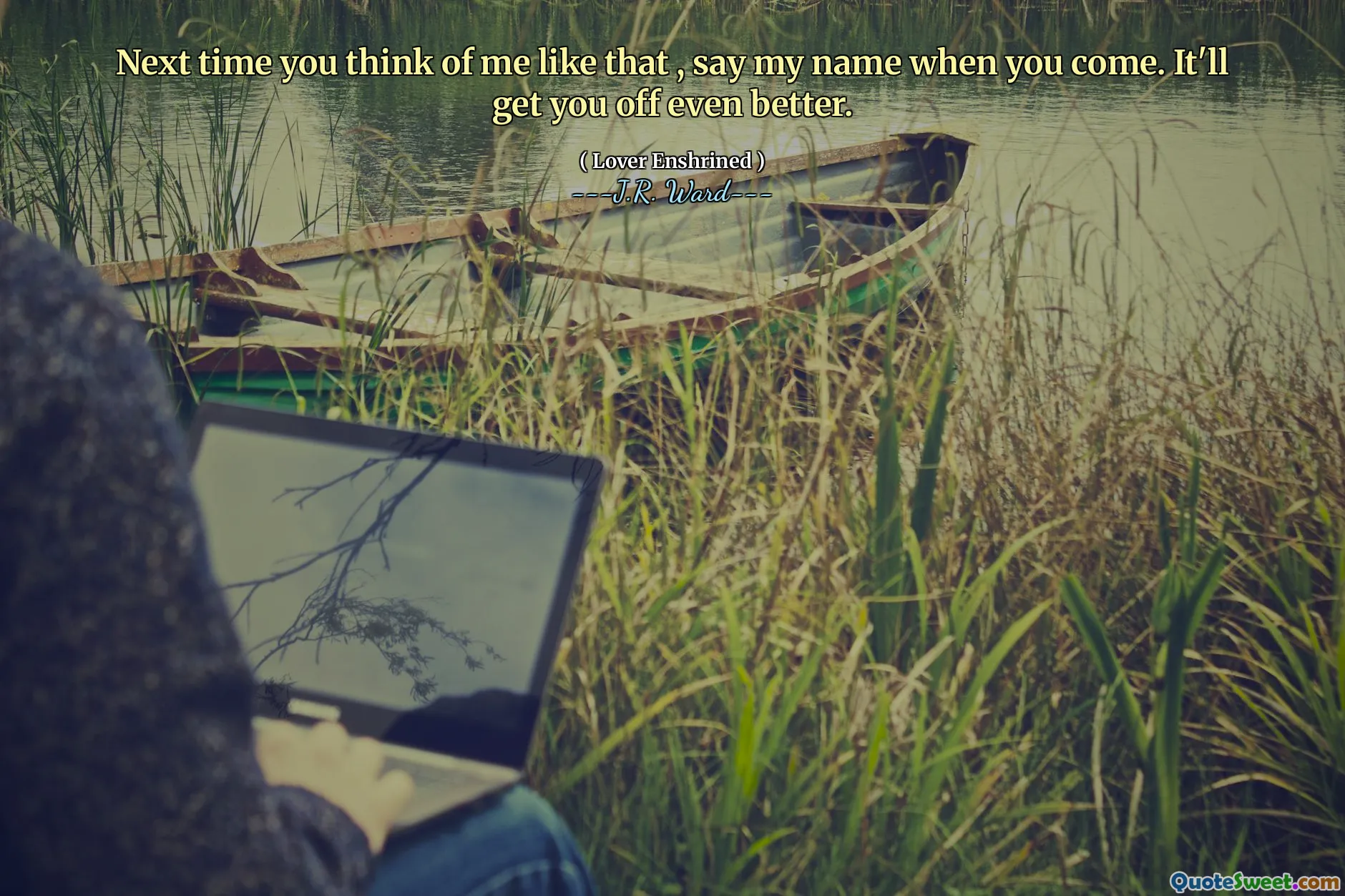 Next time you think of me like that , say my name when you come. It'll get you off even better.