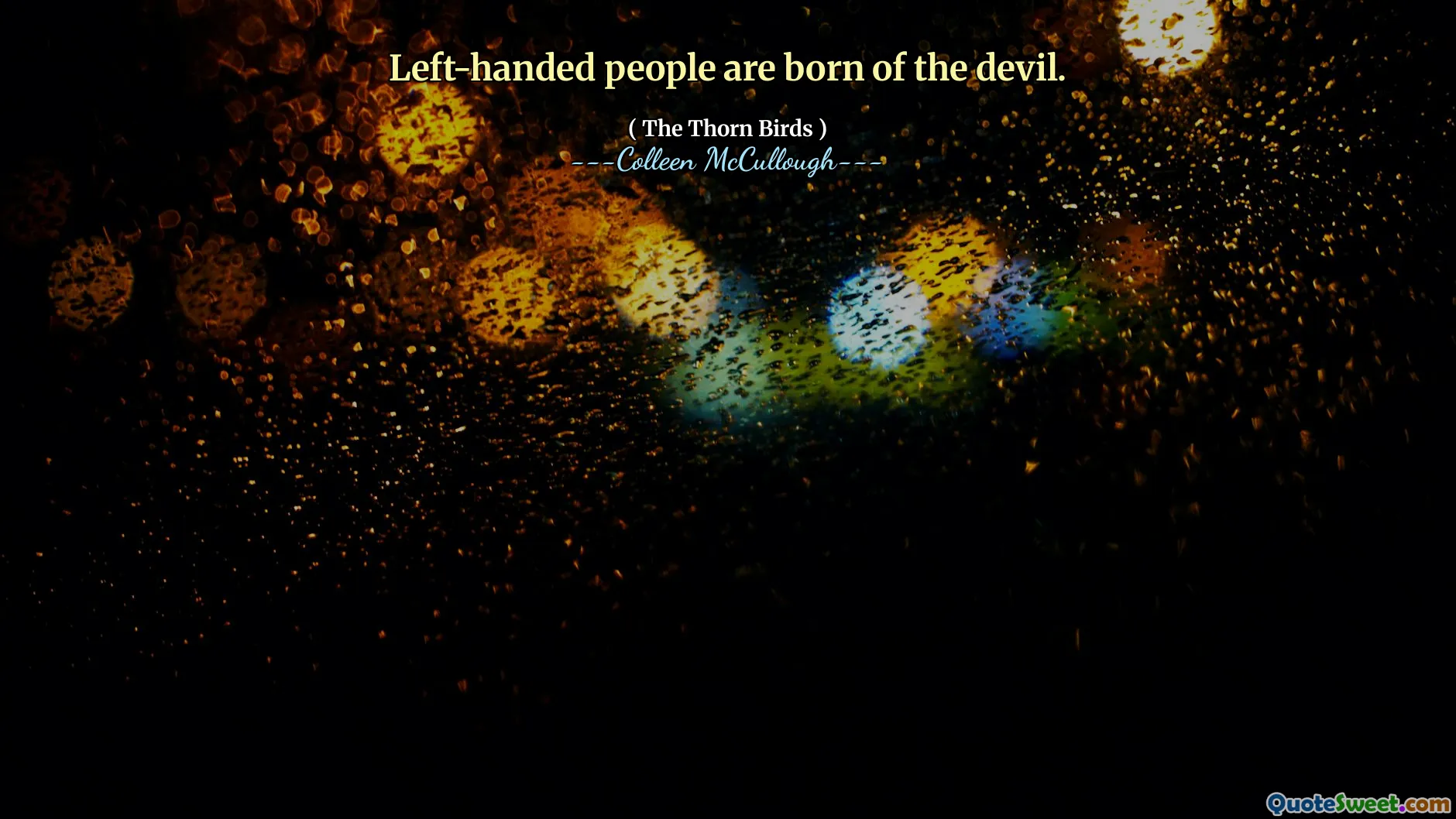 Left-handed people are born of the devil.