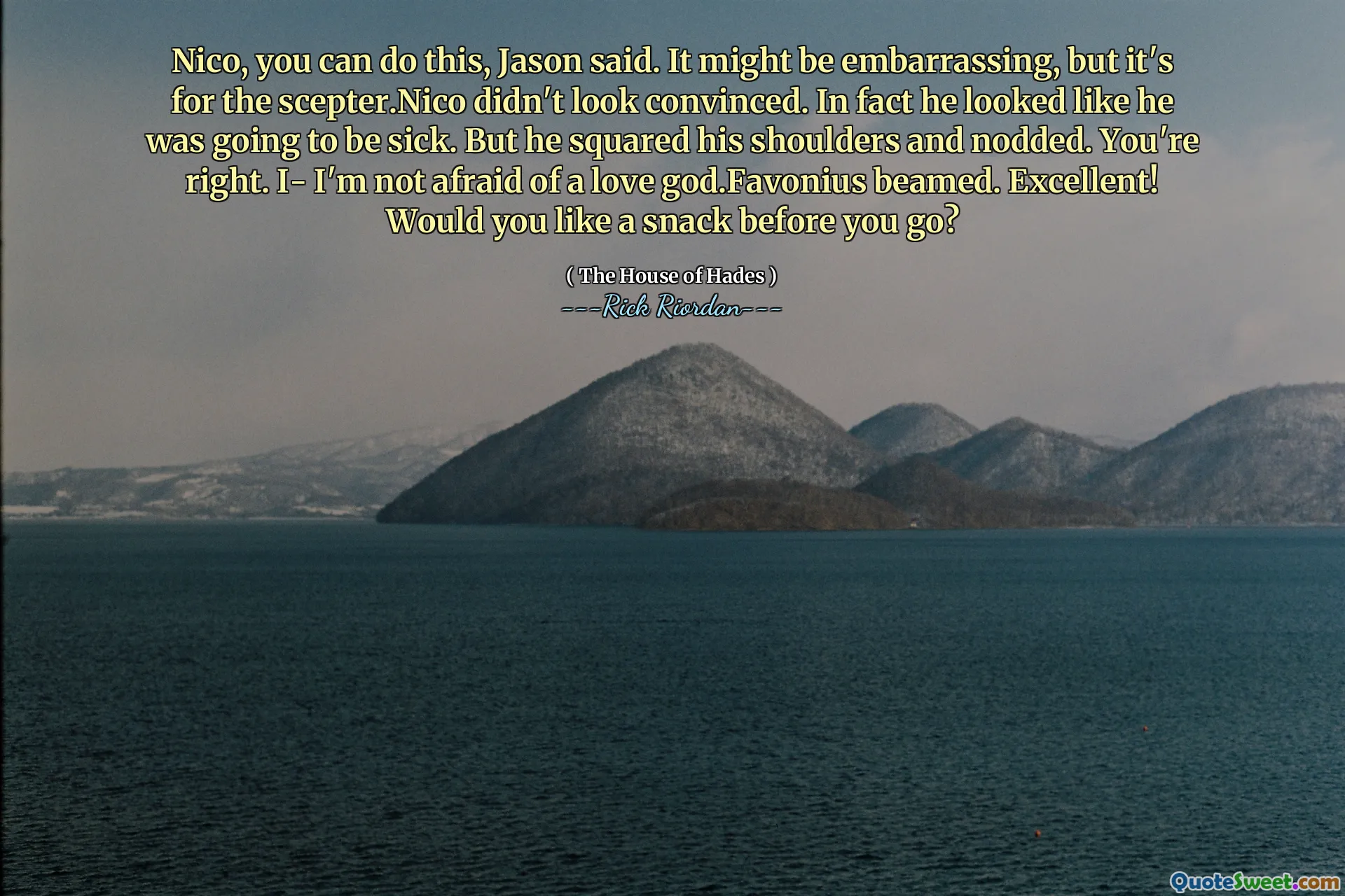Nico, you can do this, Jason said. It might be embarrassing, but it's for the scepter.Nico didn't look convinced. In fact he looked like he was going to be sick. But he squared his shoulders and nodded. You're right. I- I'm not afraid of a love god.Favonius beamed. Excellent! Would you like a snack before you go?