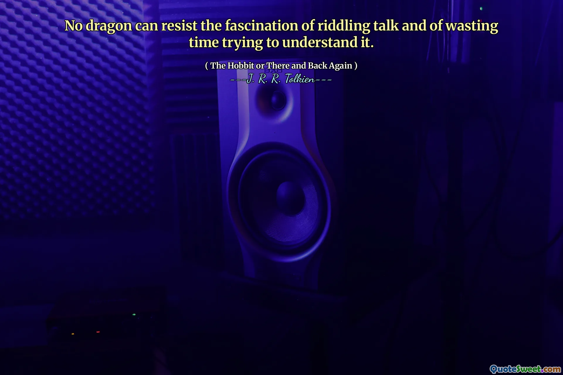 No dragon can resist the fascination of riddling talk and of wasting time trying to understand it.