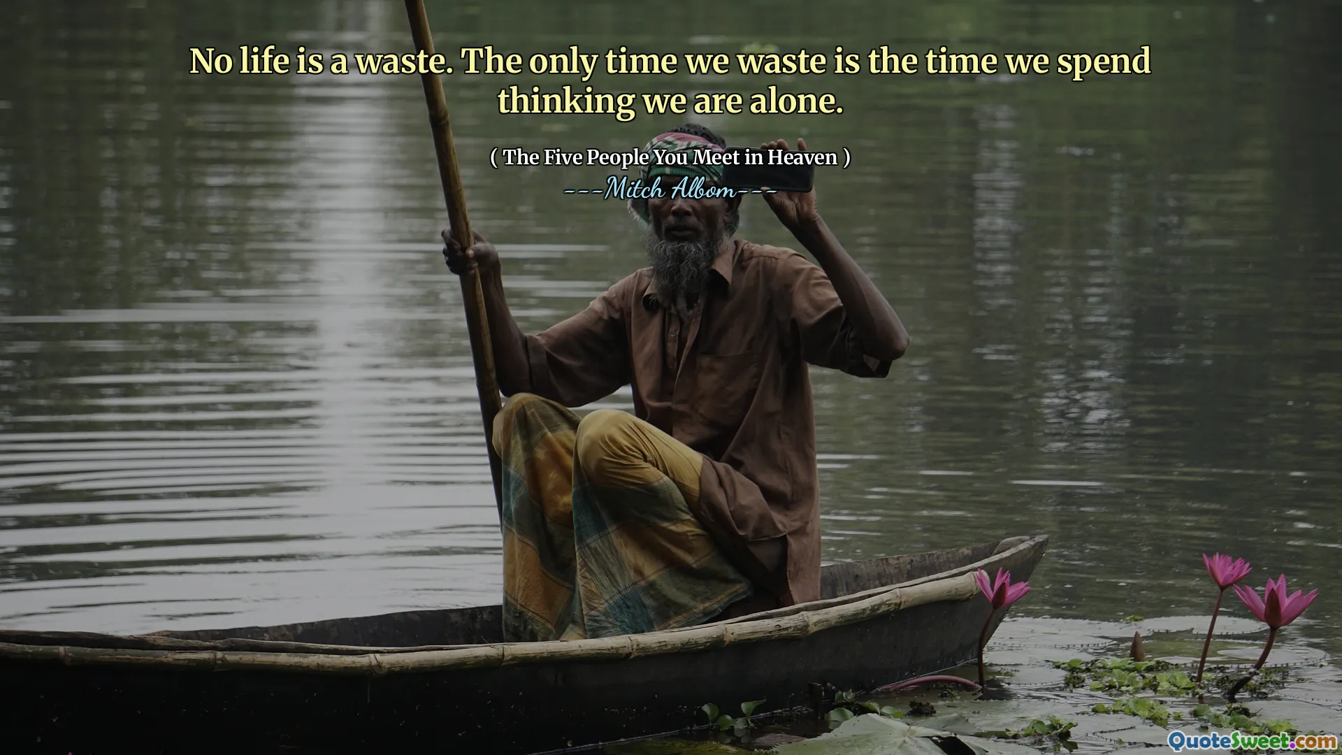 Nici o viață nu este o risipă. Singura dată când pierdem este timpul pe care îl petrecem crezând că suntem singuri.