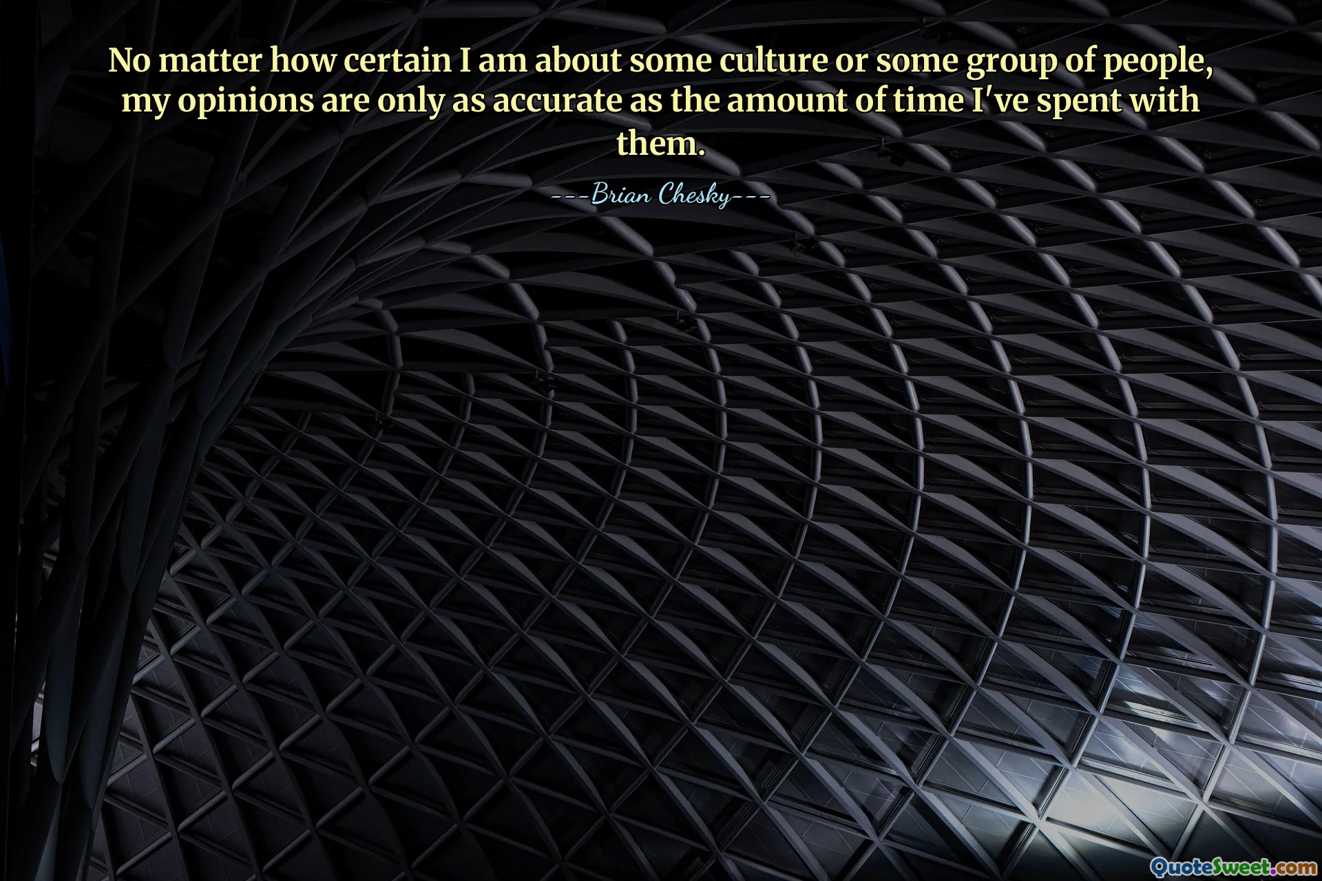 无论我对某种文化或某些人群有多么确定，我的观点的准确性取决于我与他们相处的时间。