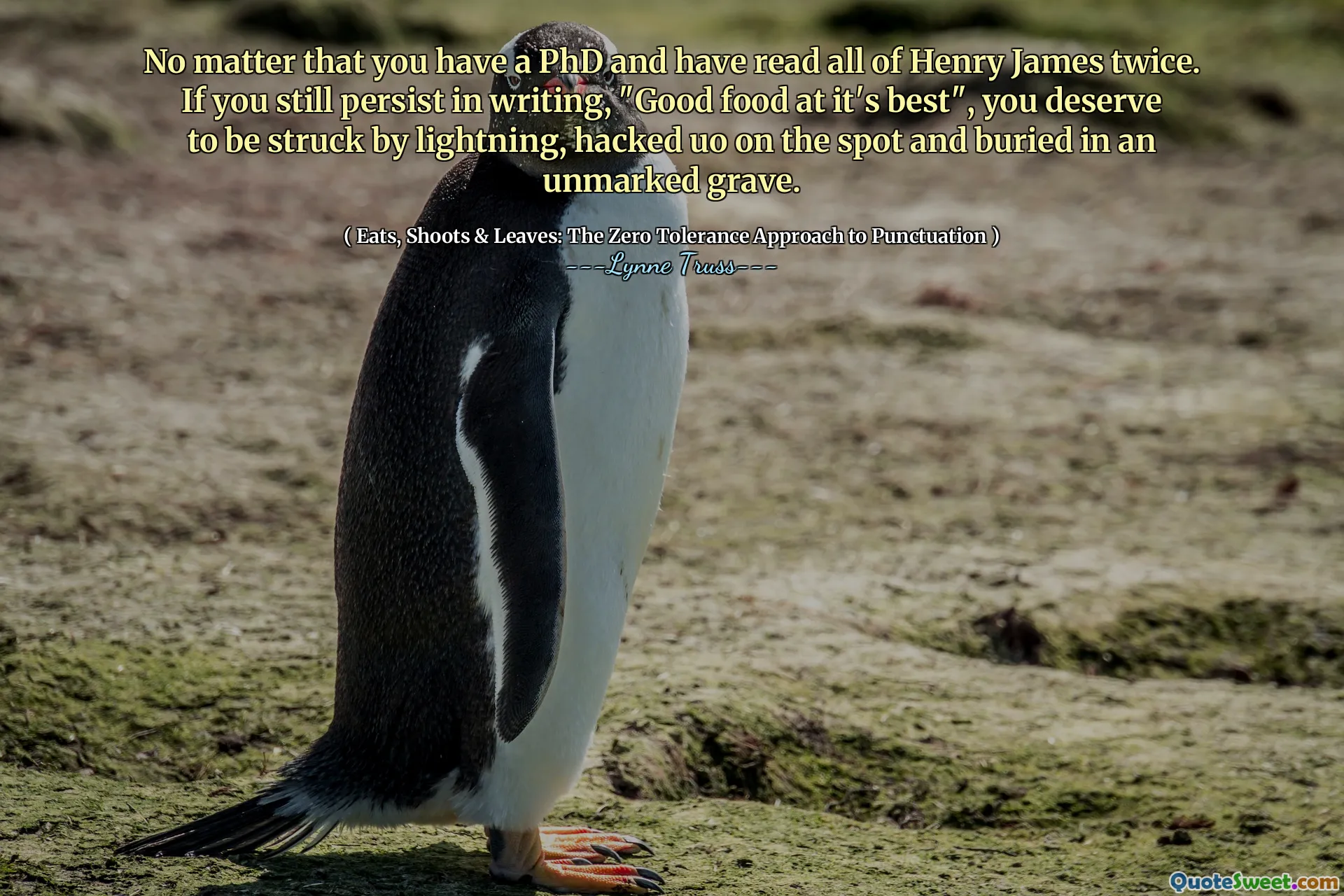 No matter that you have a PhD and have read all of Henry James twice. If you still persist in writing, "Good food at it's best", you deserve to be struck by lightning, hacked uo on the spot and buried in an unmarked grave.