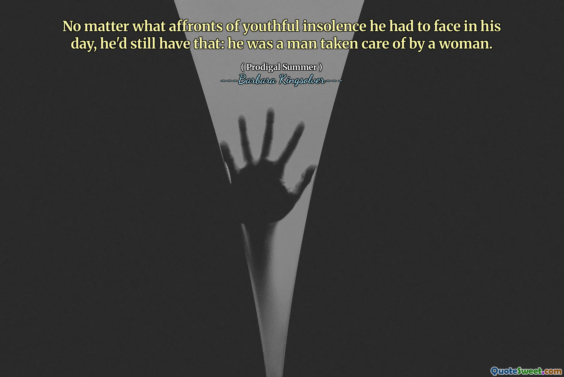 Ongeacht welke beledigingen van jeugdige brutaliteit hij in zijn tijd onder ogen moest zien, hij zou dat nog steeds hebben: hij was een man die door een vrouw werd verzorgd.