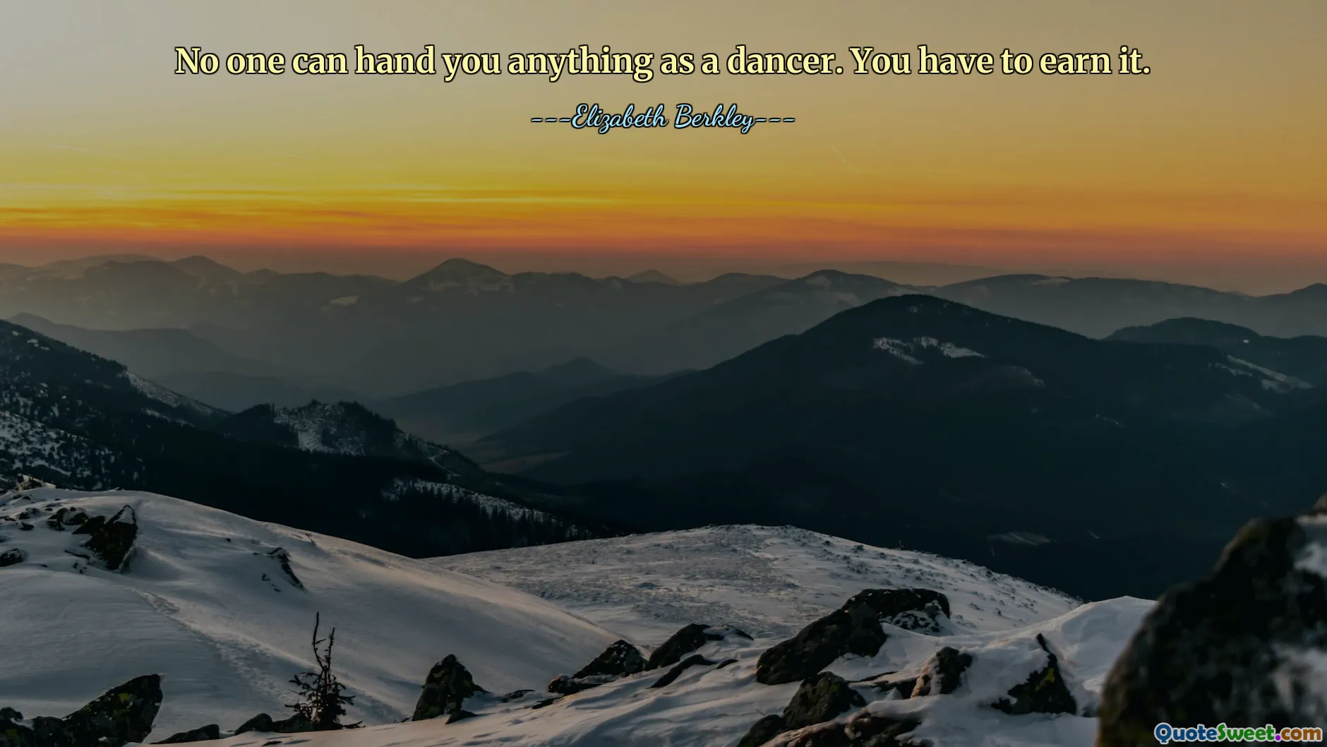 Bir dansçı olarak kimse sana bir şey veremez. Bunu kazanmak zorundasın.