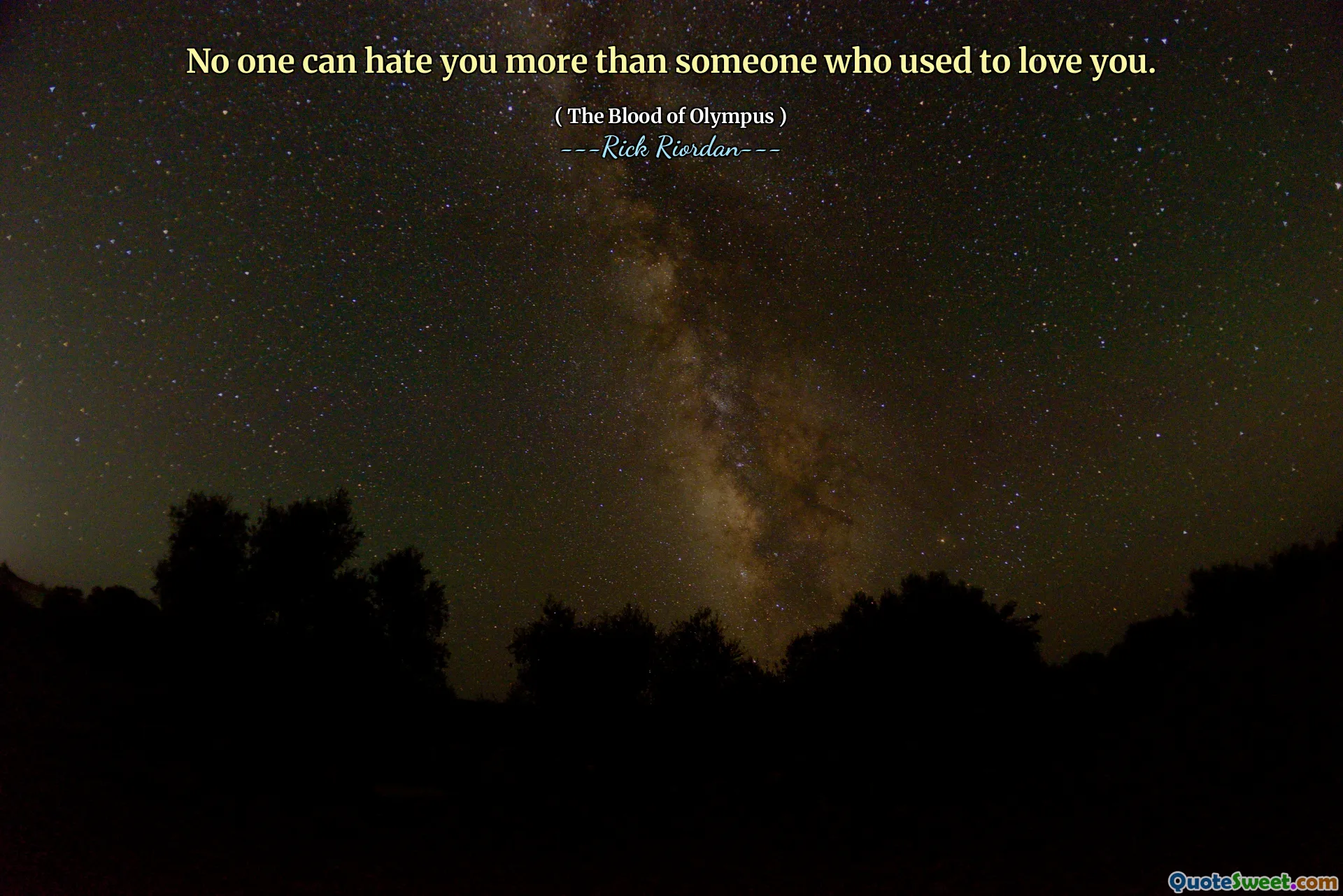 No one can hate you more than someone who used to love you.