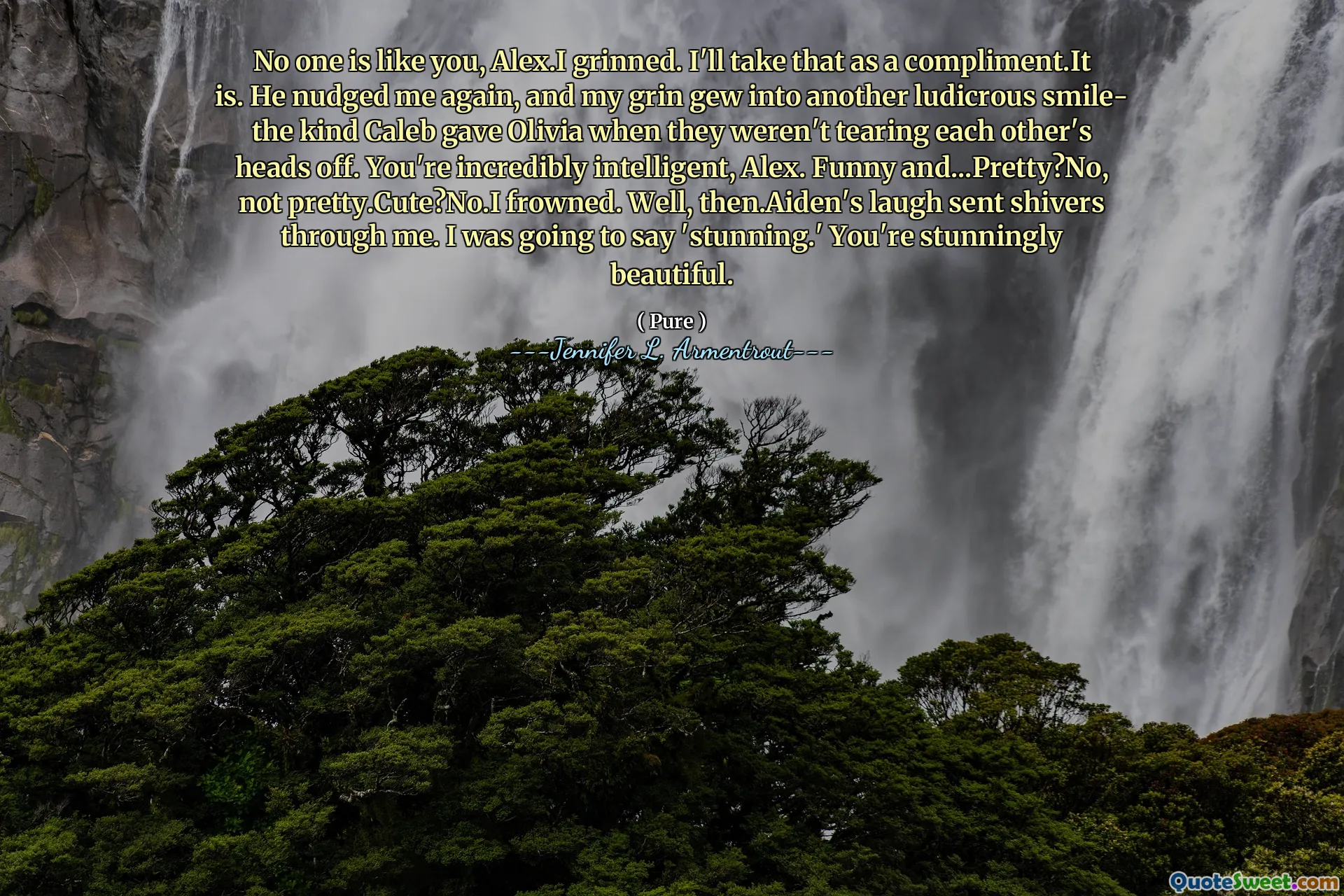 No one is like you, Alex.I grinned. I'll take that as a compliment.It is. He nudged me again, and my grin gew into another ludicrous smile- the kind Caleb gave Olivia when they weren't tearing each other's heads off. You're incredibly intelligent, Alex. Funny and...Pretty?No, not pretty.Cute?No.I frowned. Well, then.Aiden's laugh sent shivers through me. I was going to say 'stunning.' You're stunningly beautiful.