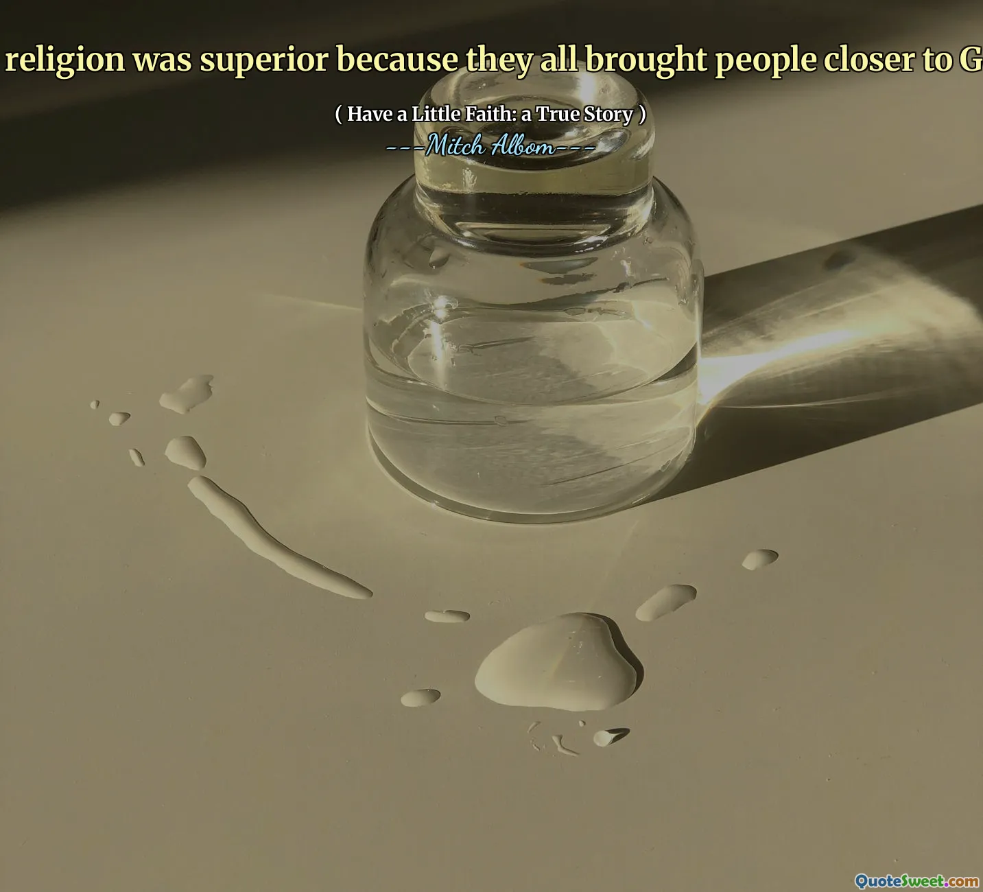 no religion was superior because they all brought people closer to God